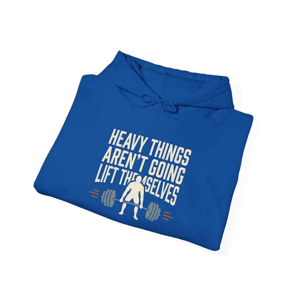 Heavy Things Aren't Going to Lift Themselves Unisex Heavy Blend™ Hooded Sweatshirt