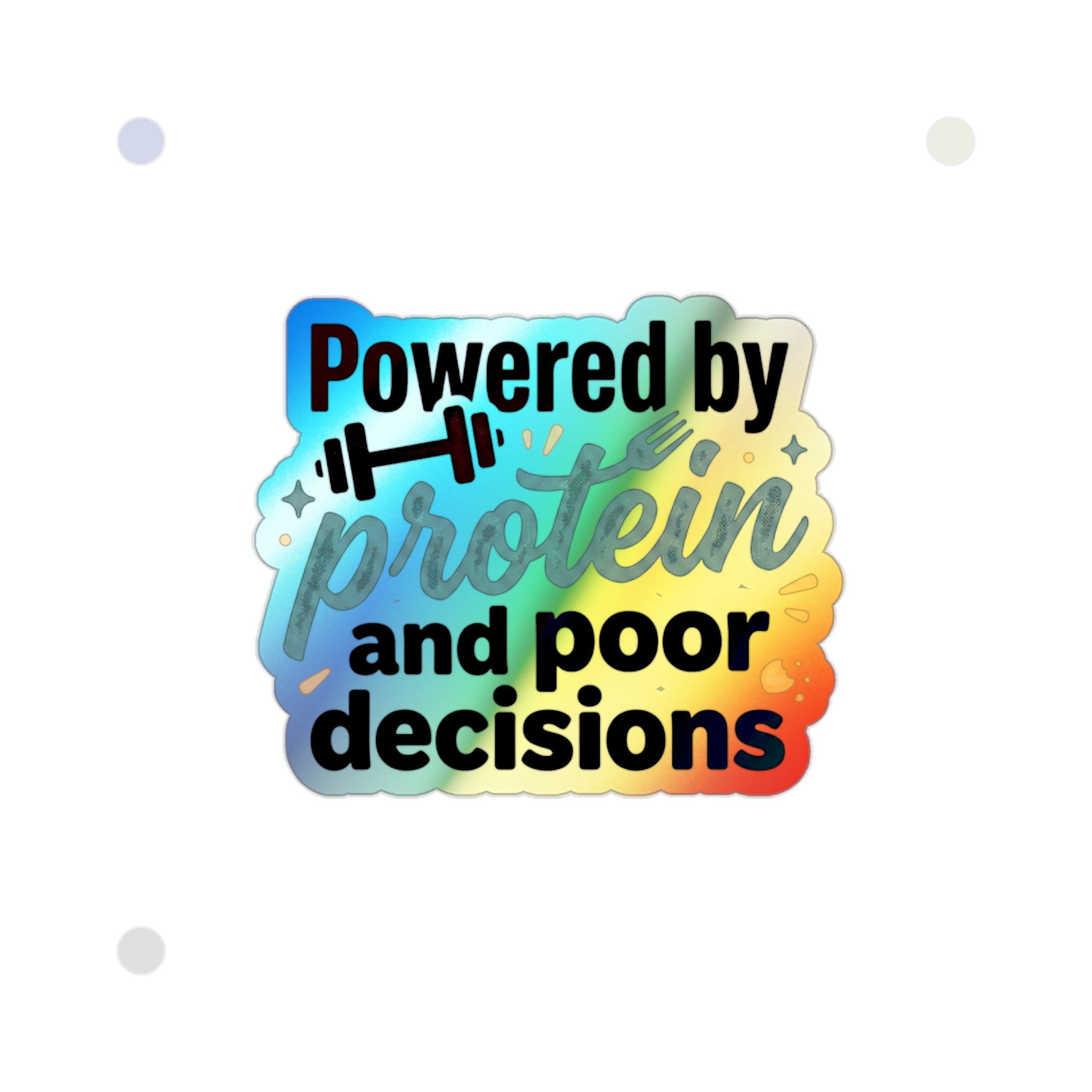 Powered by Protein and Poor Decisions Holographic Die-cut Stickers