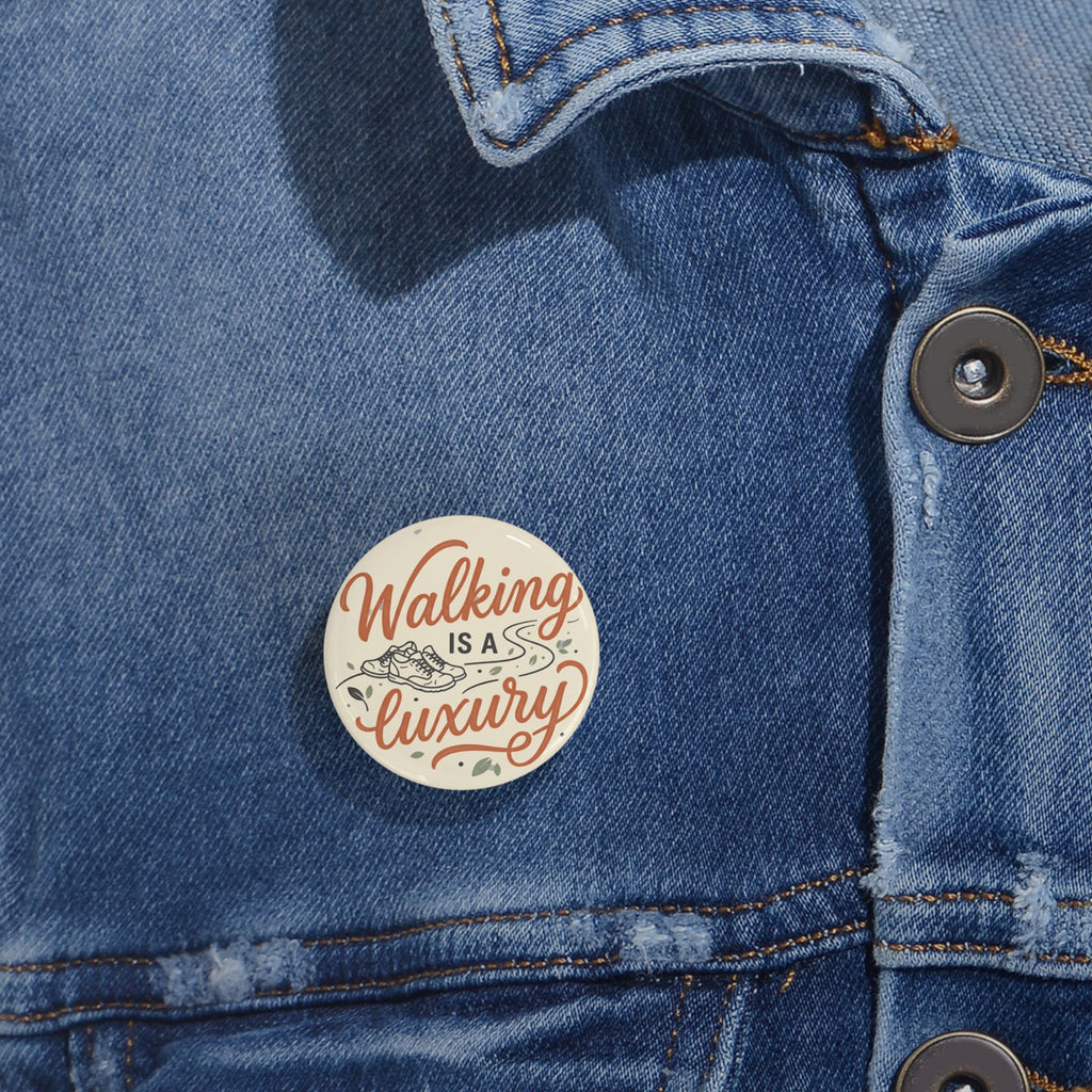 Walking is a Luxury Round Pins