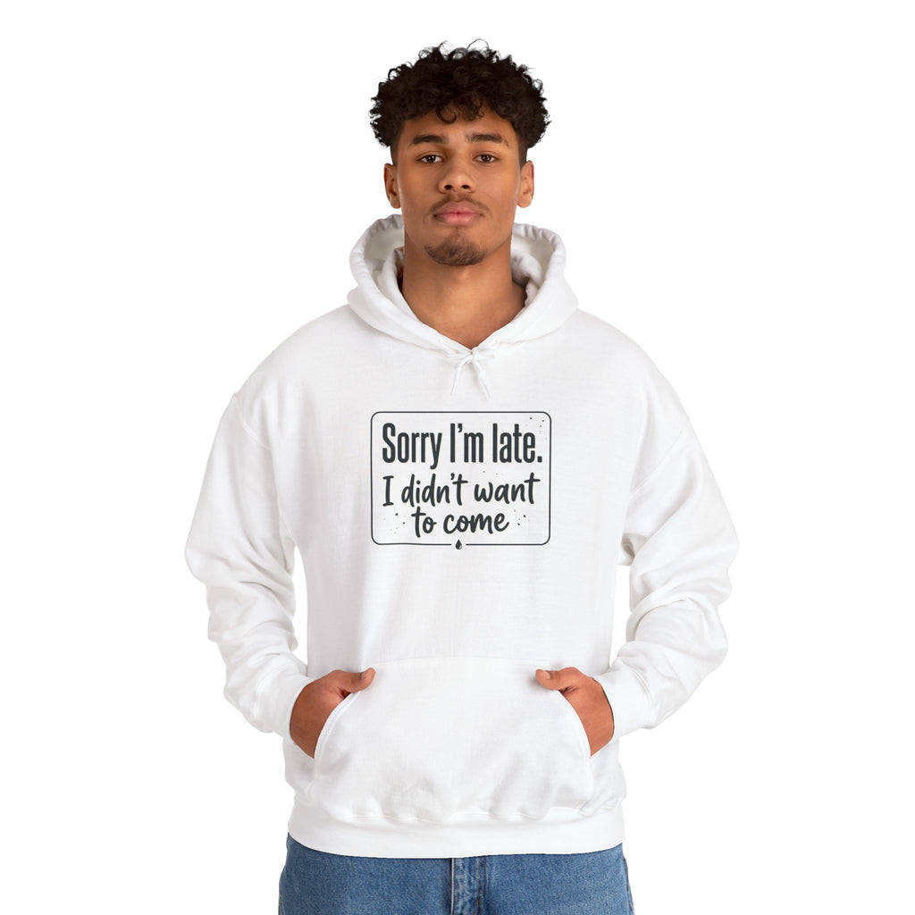 Sorry I'm Late I Didn't Want to Come Unisex Heavy Blend™ Hooded Sweatshirt