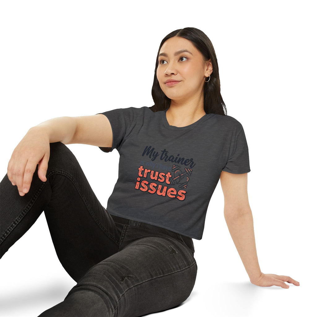 My Trainer is Why I Have Trust Issues Women's Festival Crop Top