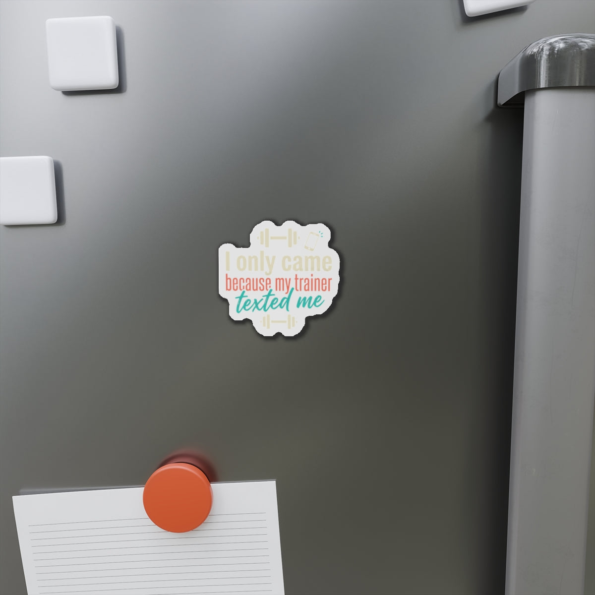 I Only Came Because My Trainer Texted Me Die-Cut Magnets