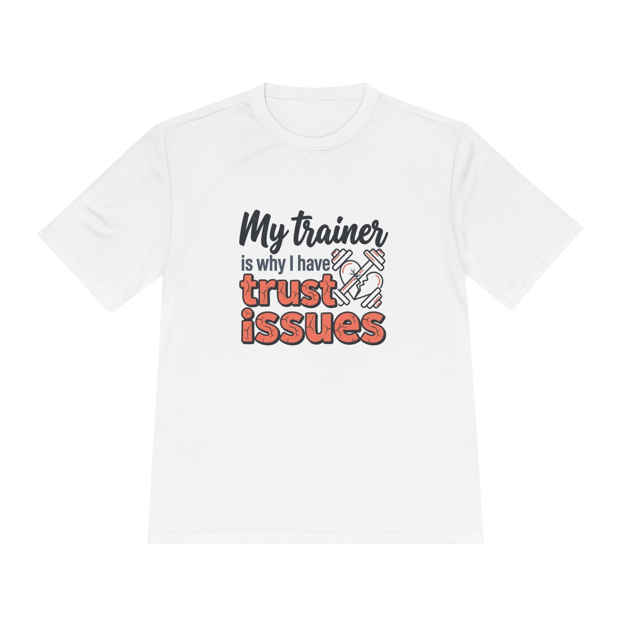 My Trainer is Why I Have Trust Issues Unisex Moisture Wicking Tee