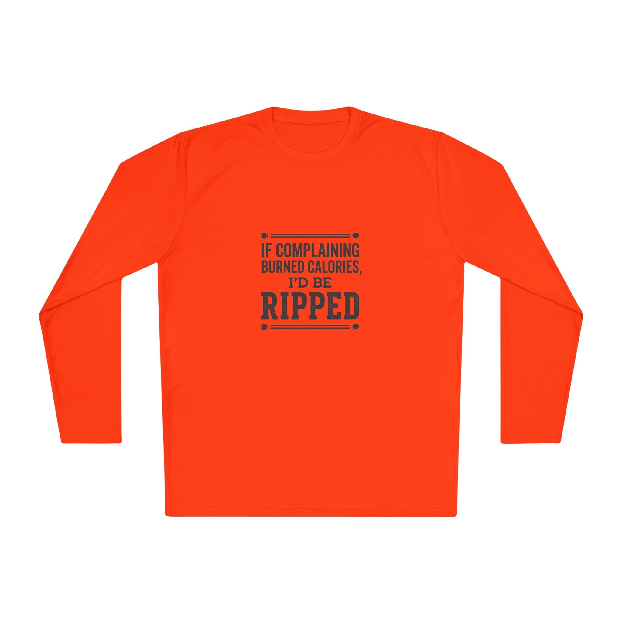 If Complaining Burned Calories I'd be Ripped Unisex Lightweight Long Sleeve Tee