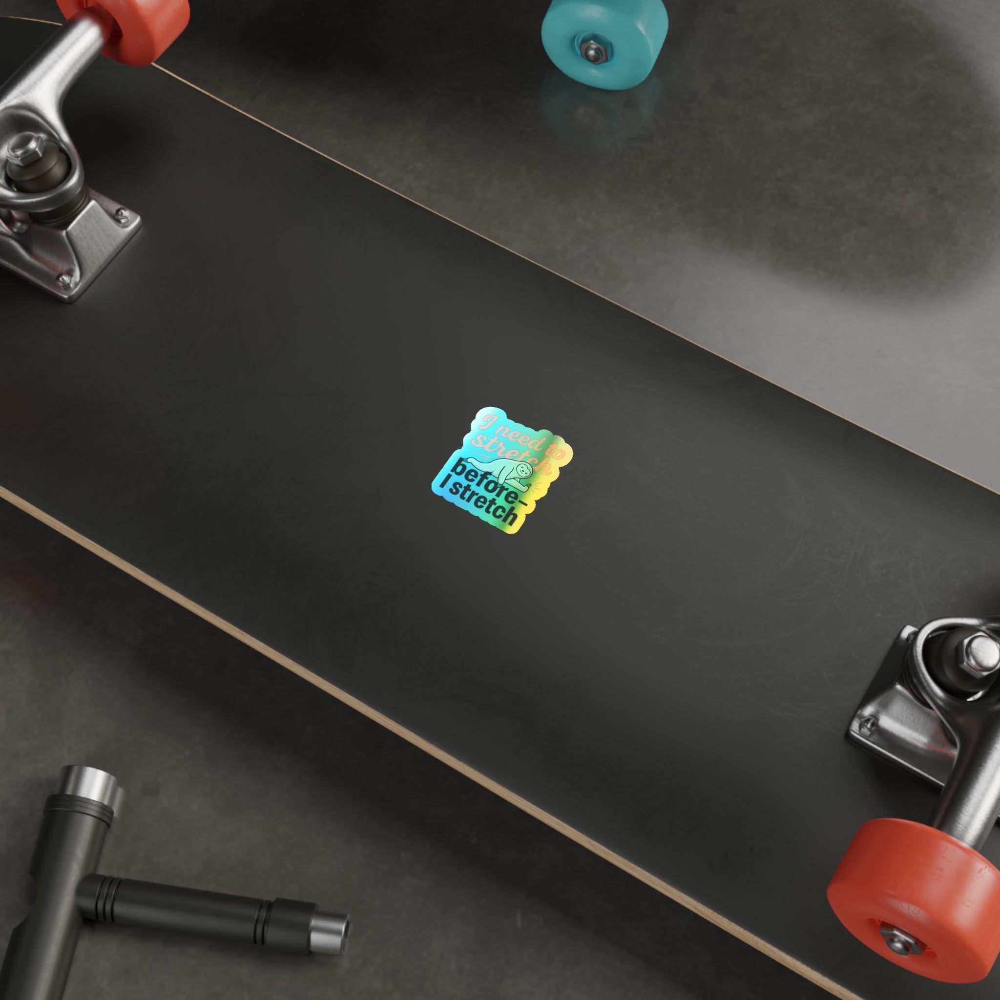 I Need to Stretch Before I Stretch Holographic Die-cut Stickers