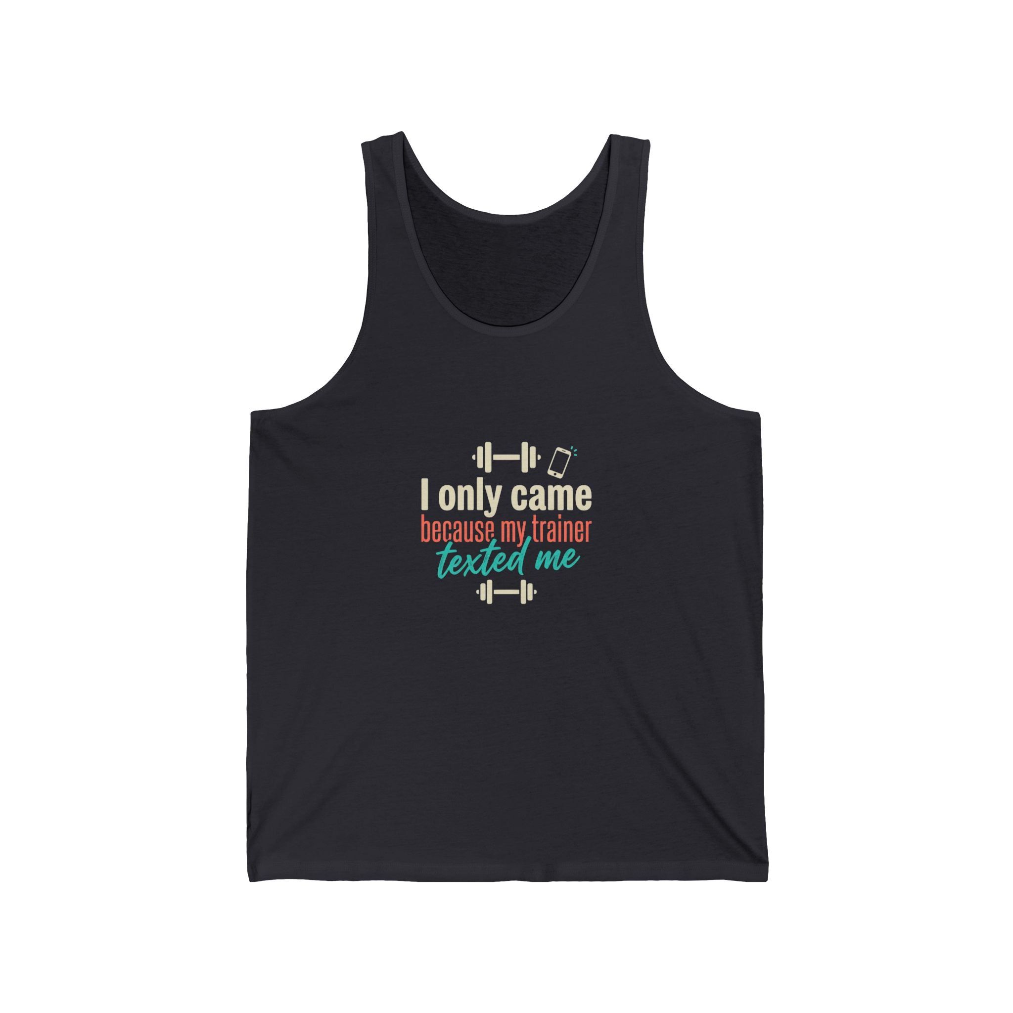 I Only Came Because My Trainer Texted Me Unisex Jersey Tank