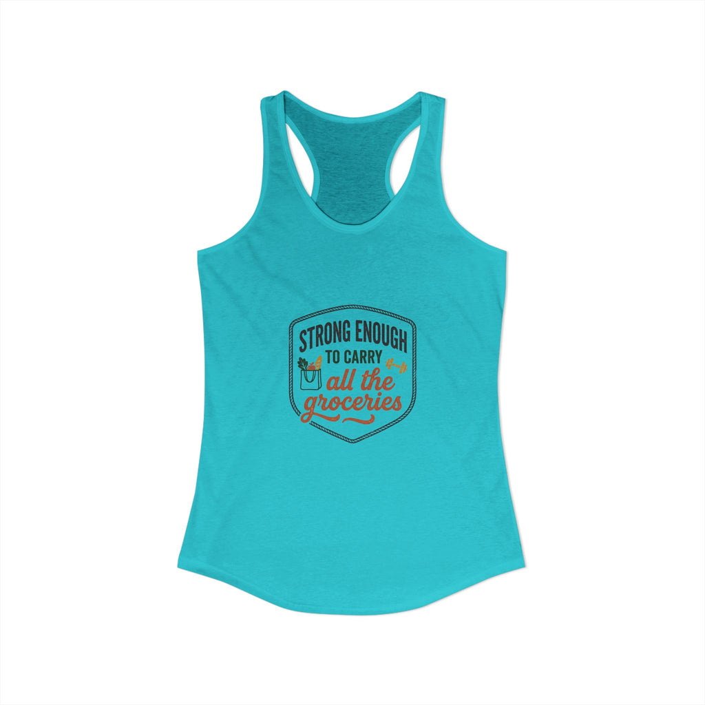 Strong Enough to Carry All the Groceries Women's Ideal Racerback Tank