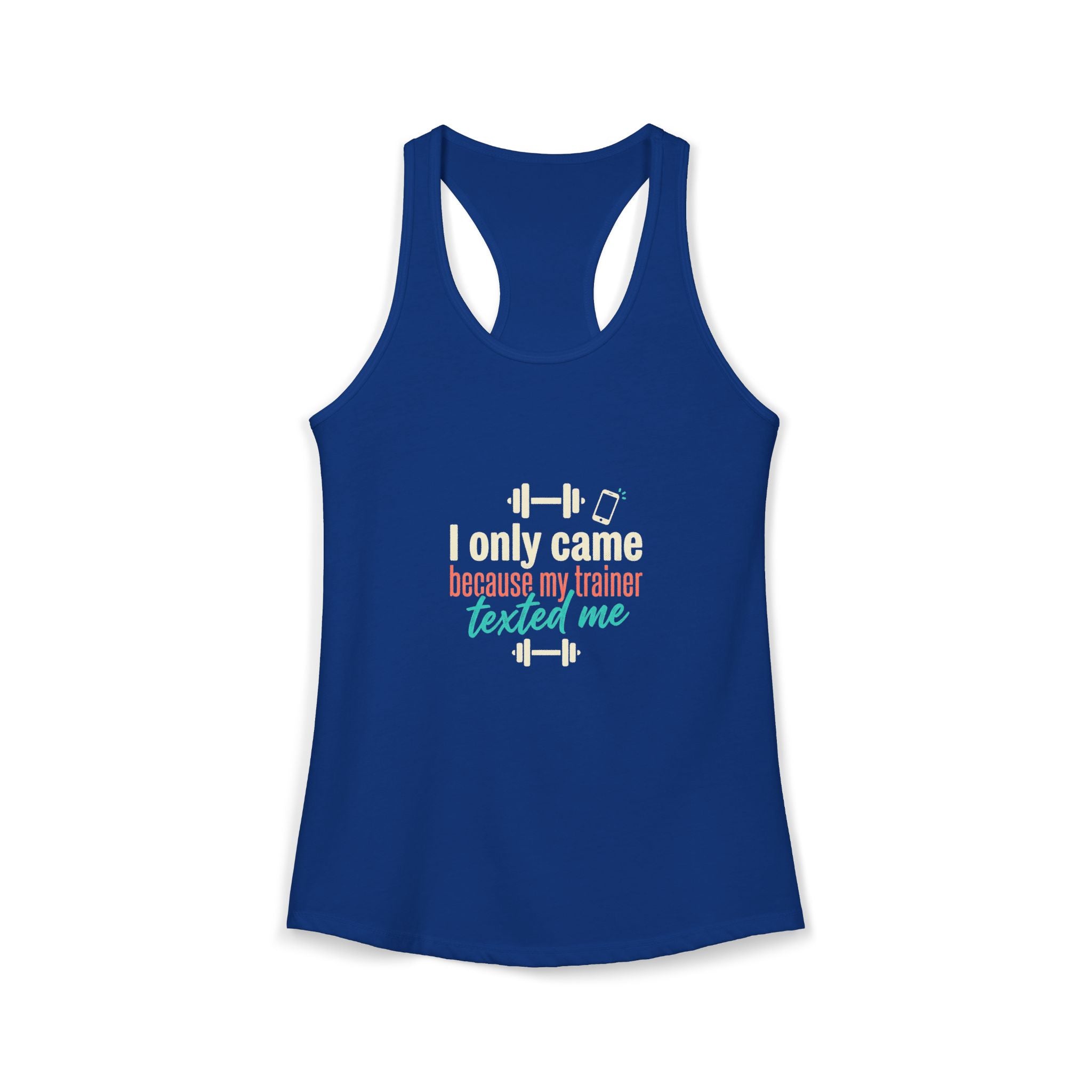 I Only Came Because My Trainer Texted Me Women's Ideal Racerback Tank