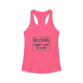 Sorry I'm Late I Didn't Want to Come Women's Ideal Racerback Tank