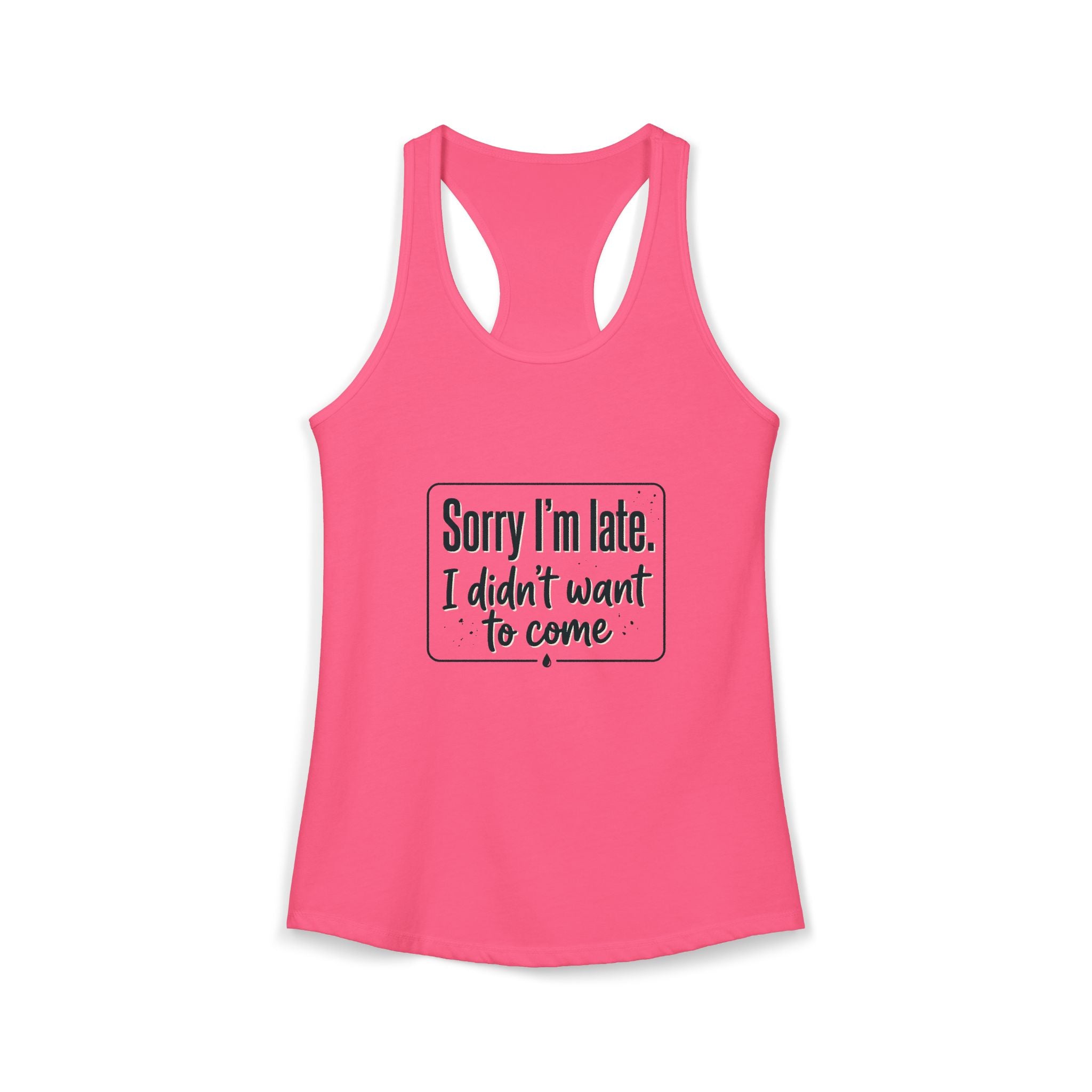 Sorry I'm Late I Didn't Want to Come Women's Ideal Racerback Tank