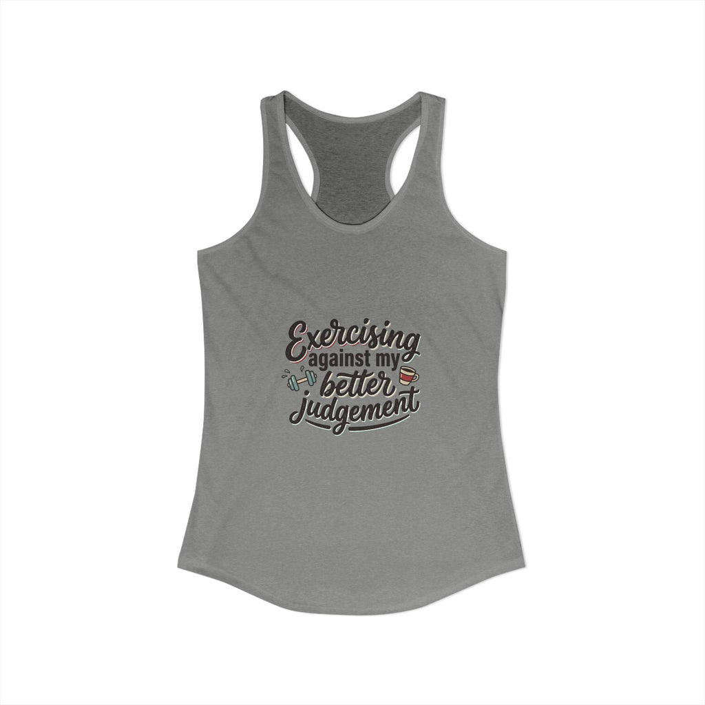 Exercising Against My Better Judgement Women's Ideal Racerback Tank