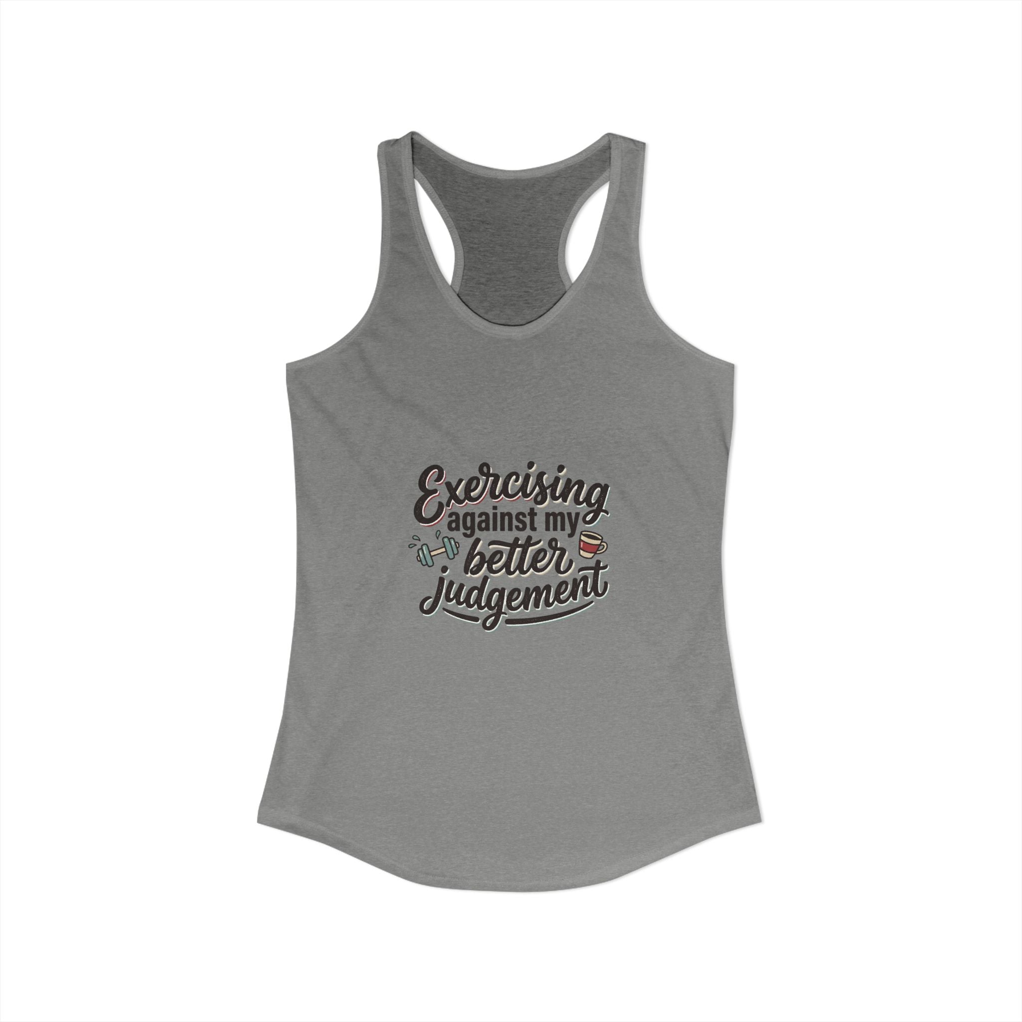 Exercising Against My Better Judgement Women's Ideal Racerback Tank
