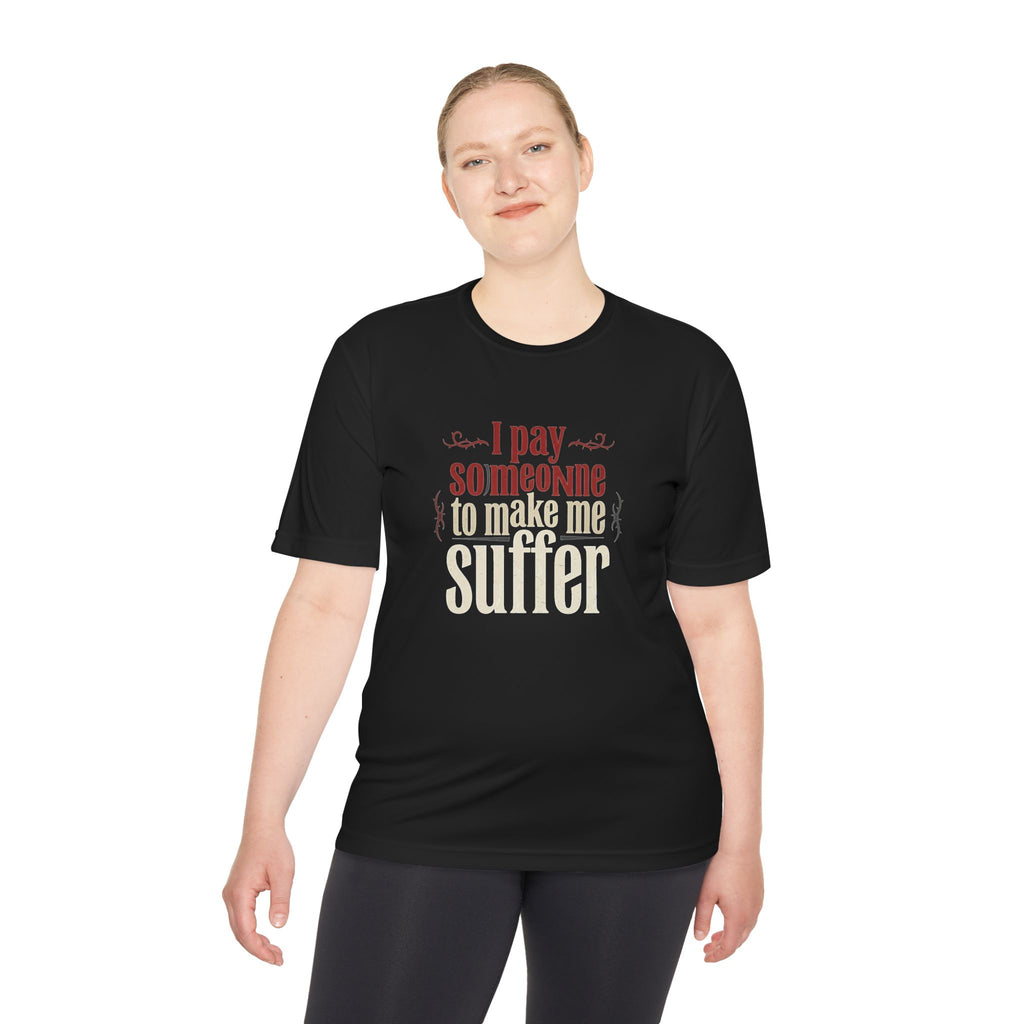 I Pay Someone To Make Me Suffer Unisex Moisture Wicking Tee