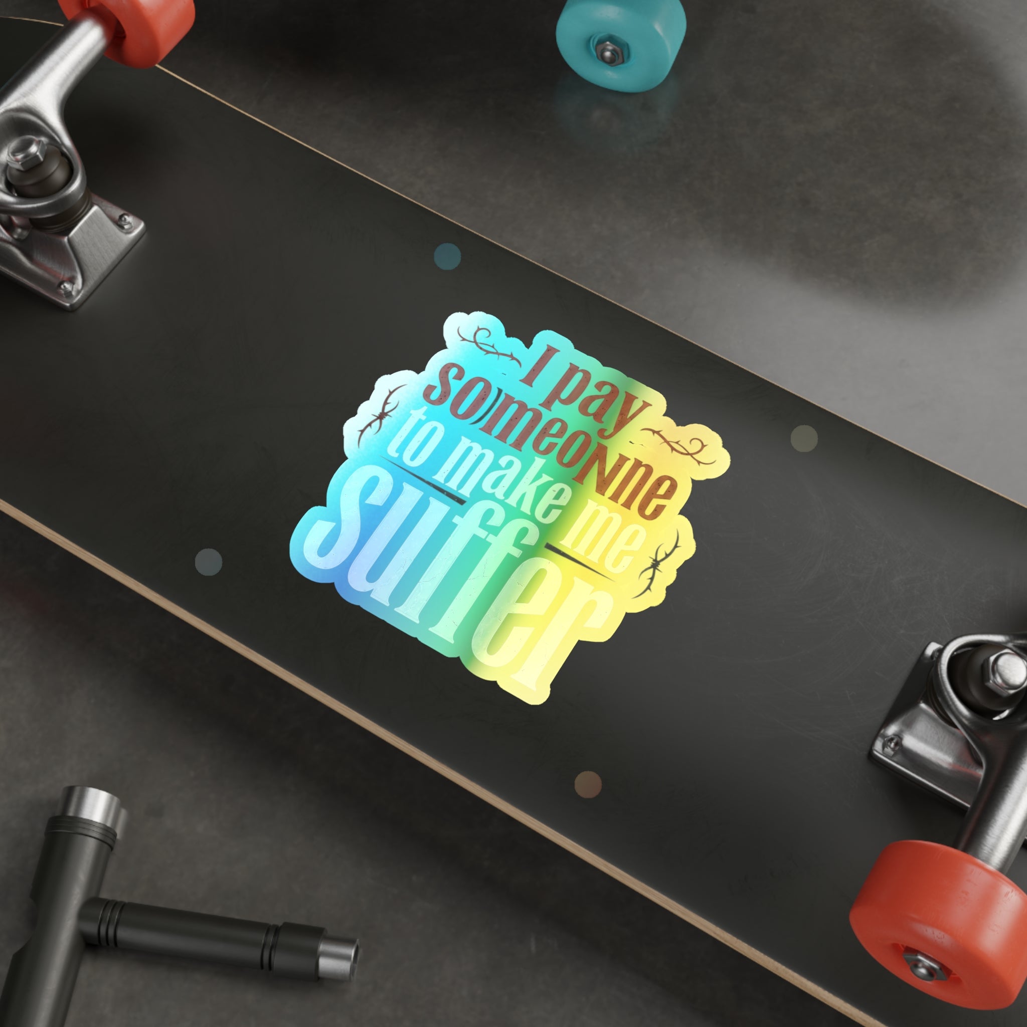 I Pay Someone To Make Me Suffer Holographic Die-cut Stickers