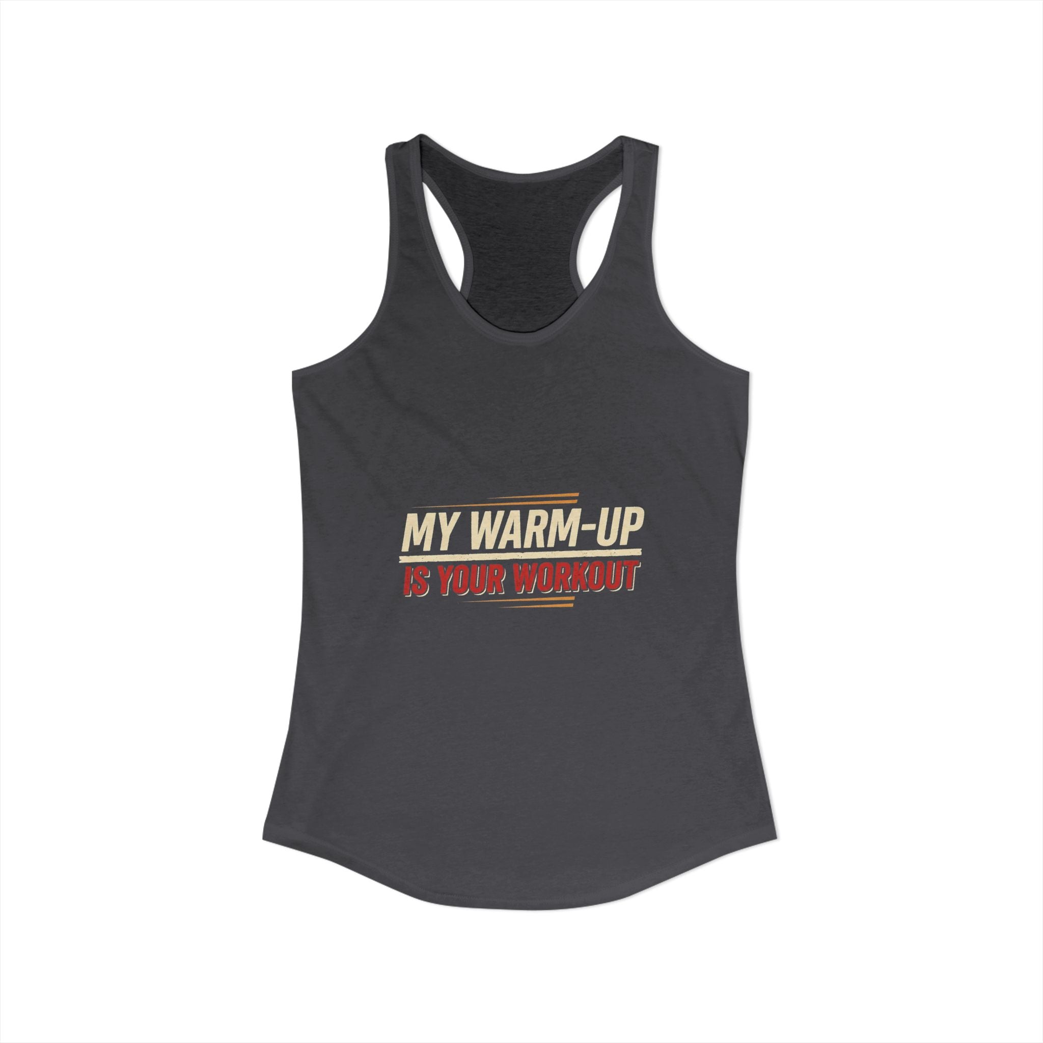 My Warm-Up is Your Workout Women's Ideal Racerback Tank