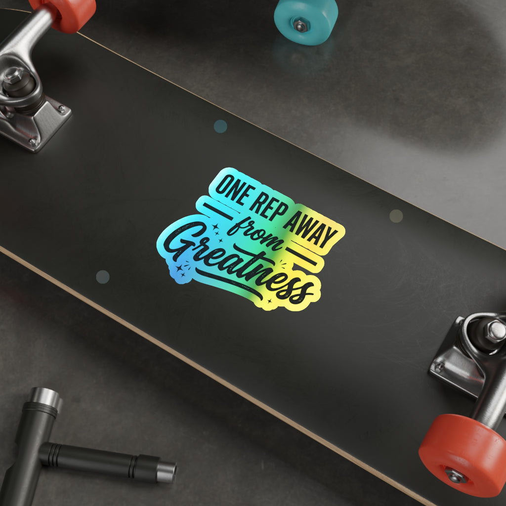 One Rep Away From Greatness Holographic Die-cut Stickers