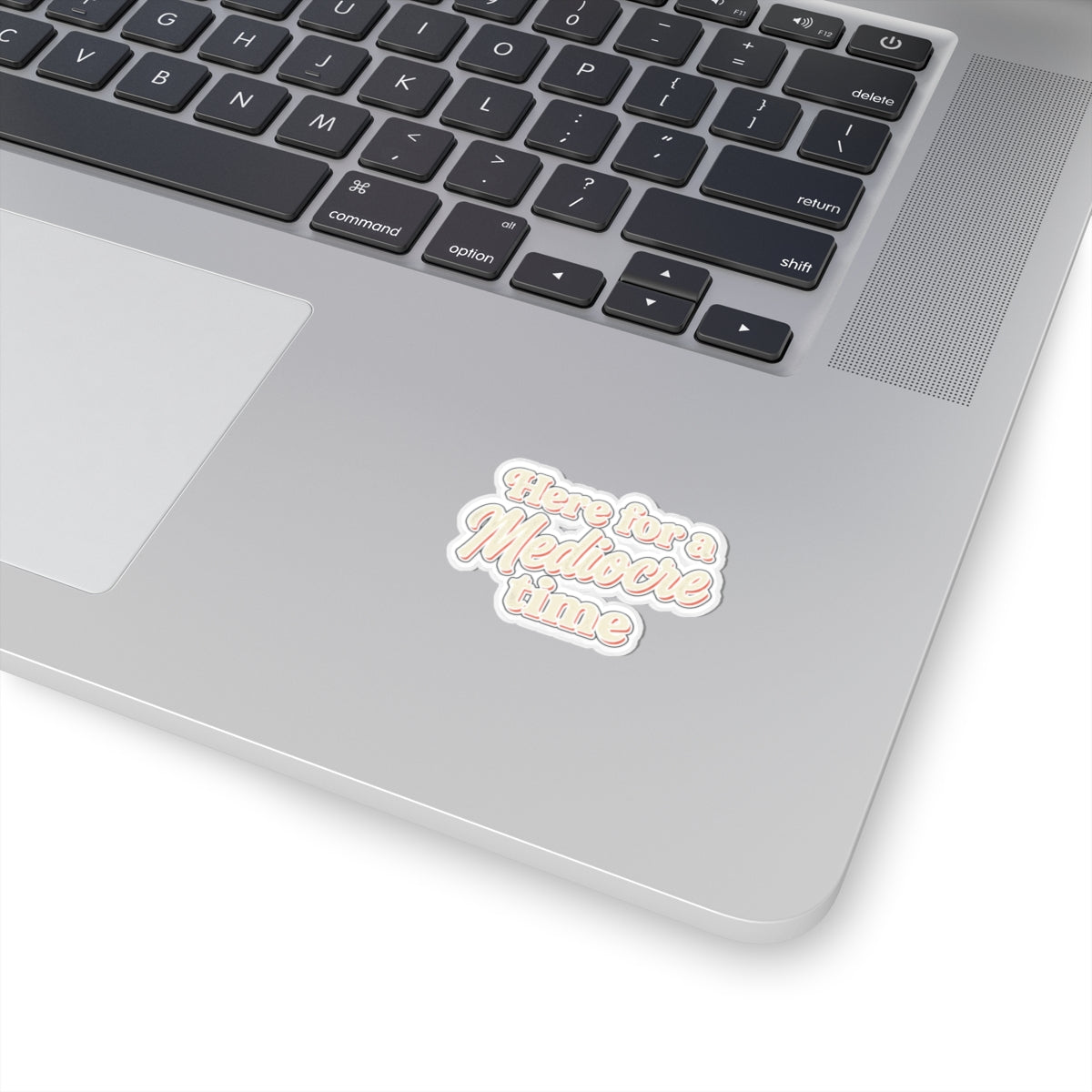 Here for a Mediocre Time Kiss-Cut Stickers