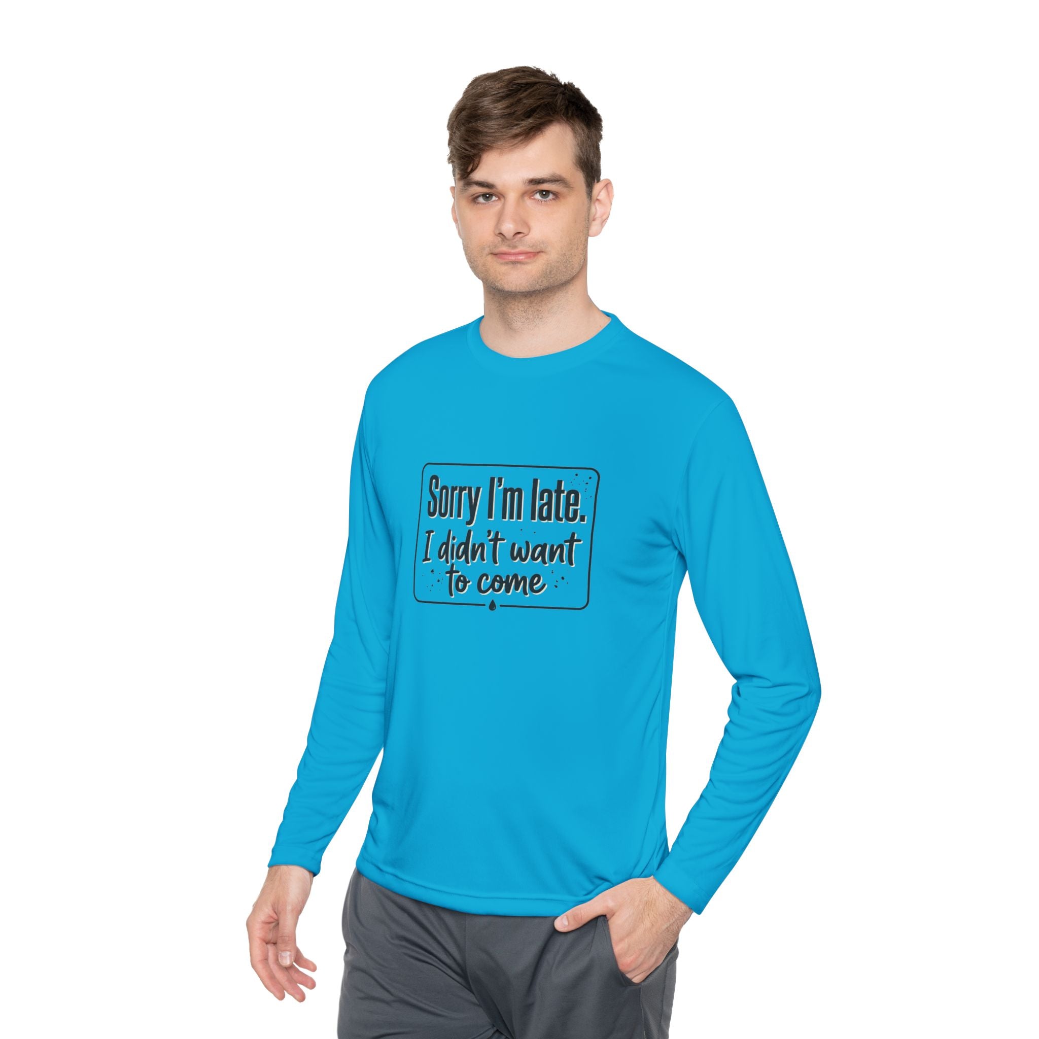 Sorry I'm Late I Didn't Want to Come Unisex Lightweight Long Sleeve Tee