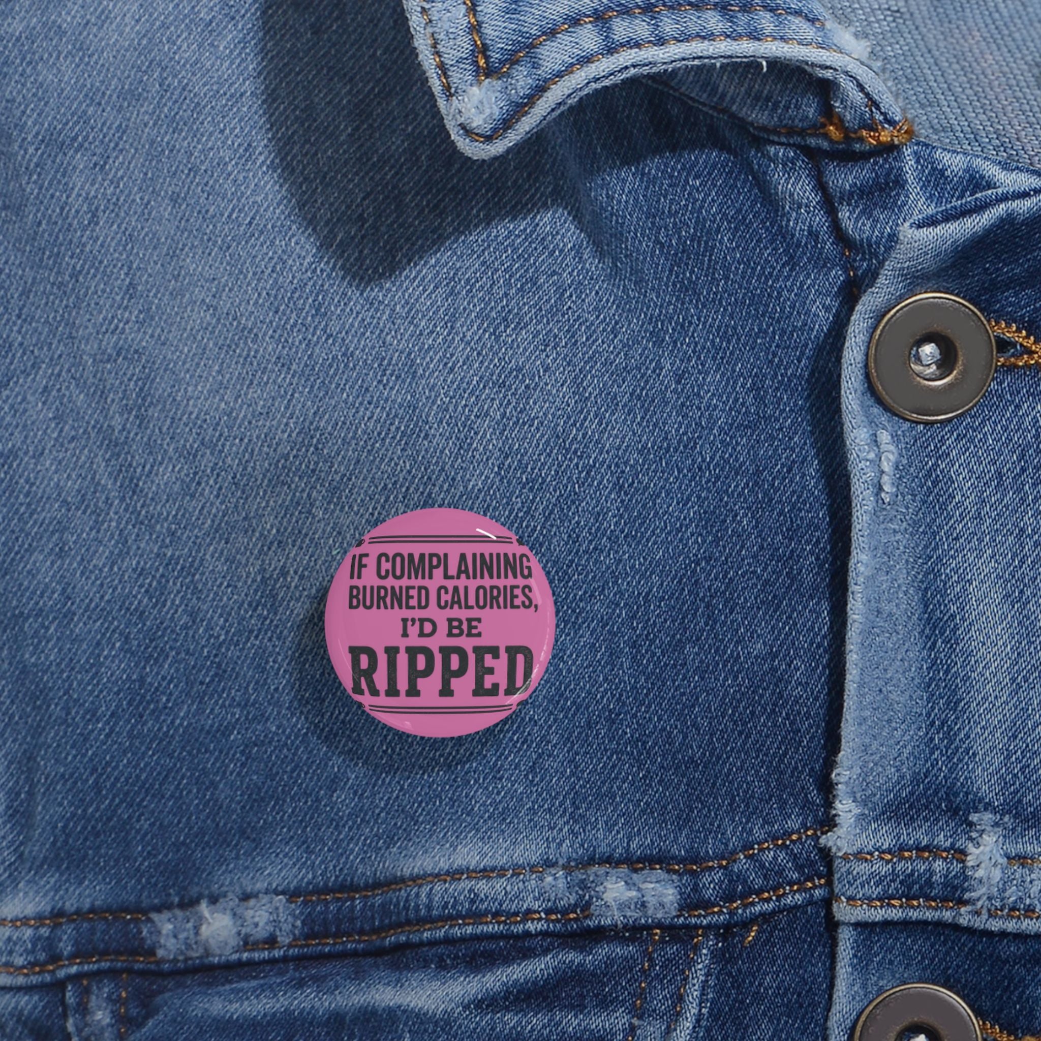 If Complaing Burned Calories I'd be Ripped Round Pins