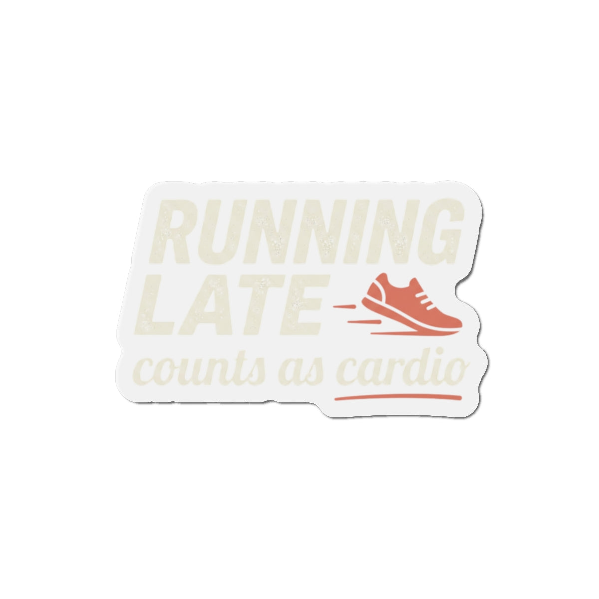 Running Late Counts as Cardio Die-Cut Magnets