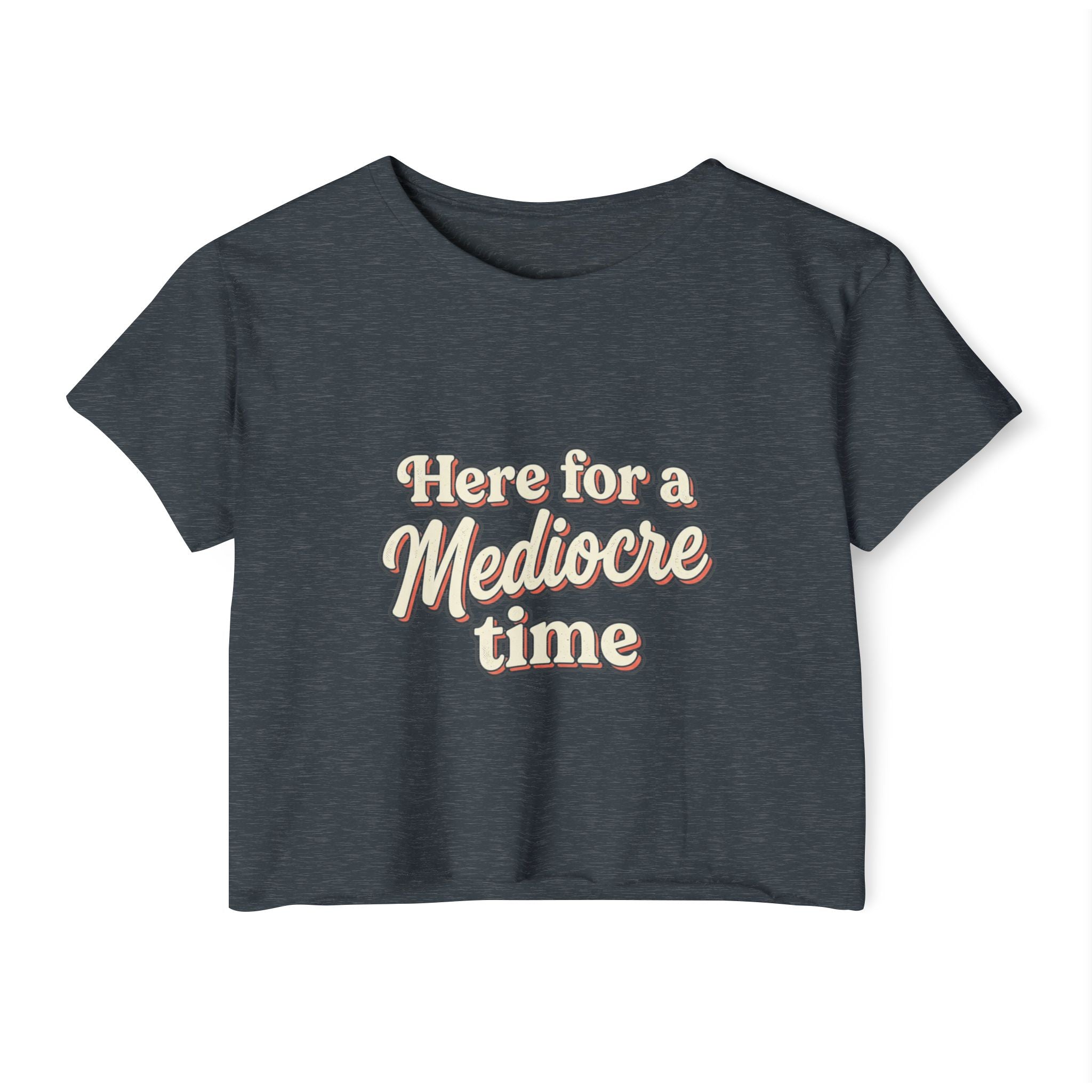 Here for a Mediocre Time Women's Festival Crop Top