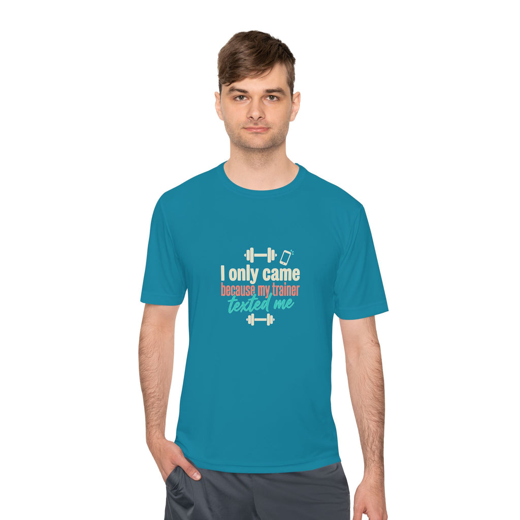 I Only Came Because My Trainer Texted Me Unisex Moisture Wicking Tee