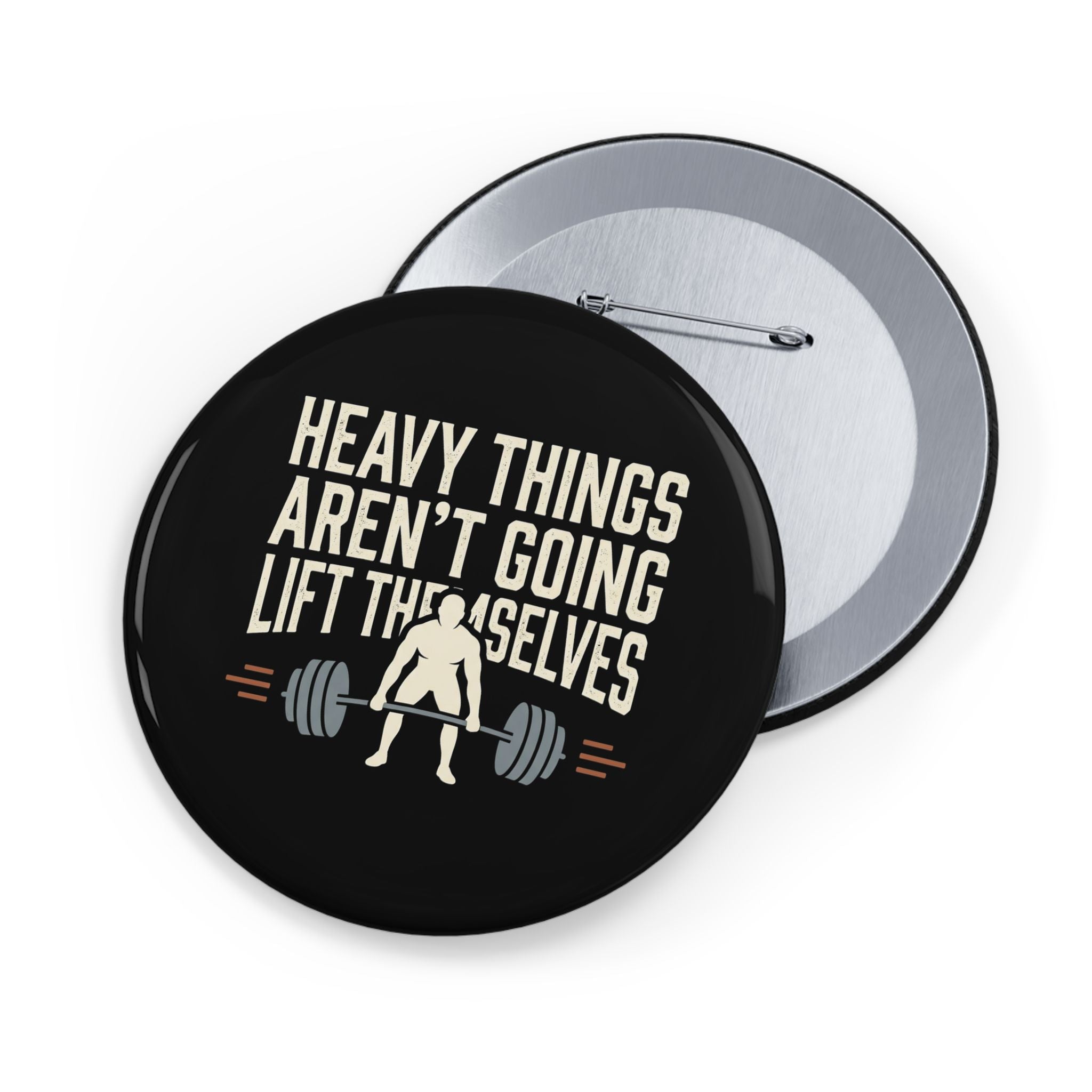 Heavy Things Aren't Going to Lift Themselves Round Pins