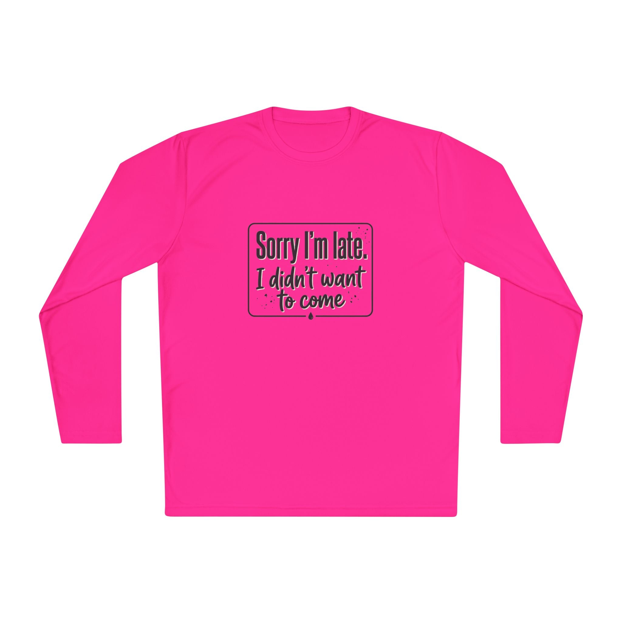 Sorry I'm Late I Didn't Want to Come Unisex Lightweight Long Sleeve Tee