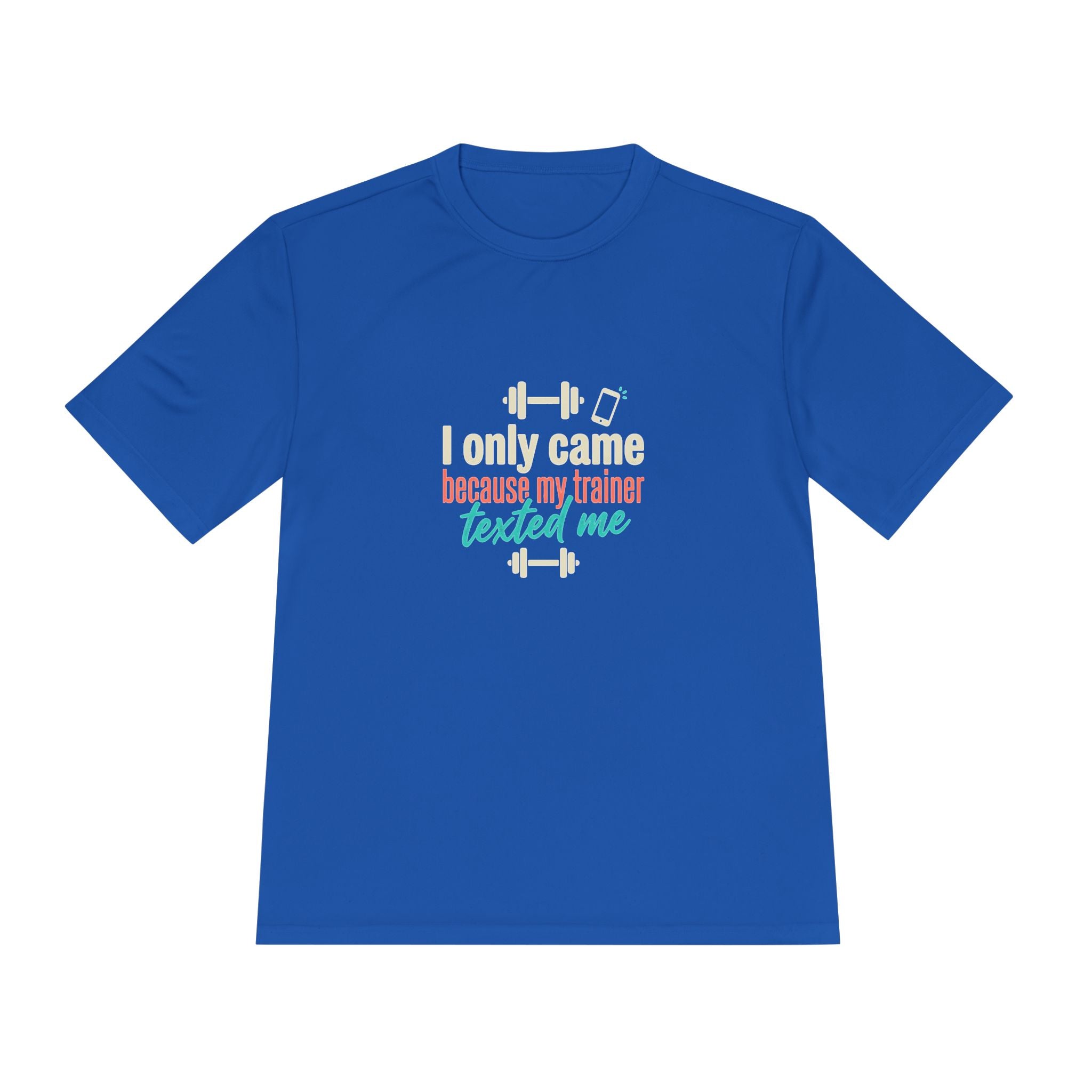 I Only Came Because My Trainer Texted Me Unisex Moisture Wicking Tee