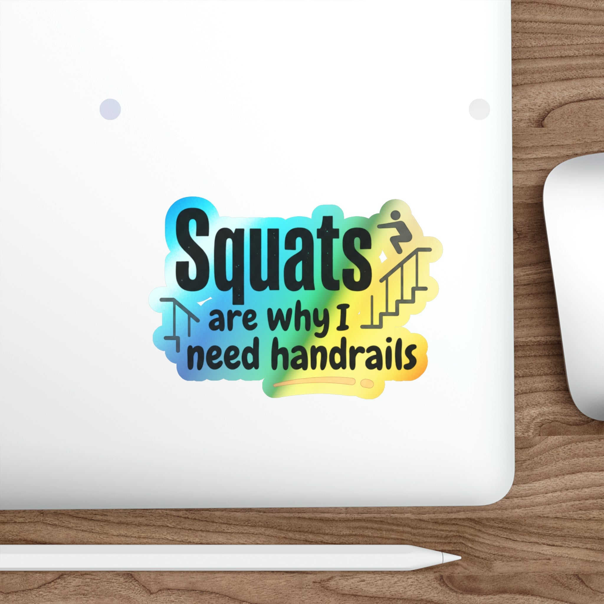 Squats are Why I Need Handrails Holographic Die-cut Stickers