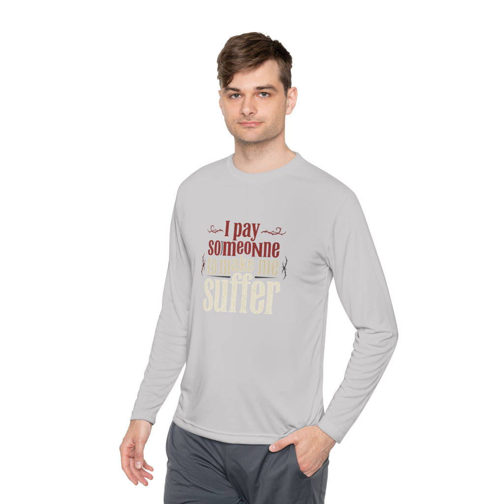 I Pay Someone To Make Me Suffer Unisex Lightweight Long Sleeve Tee