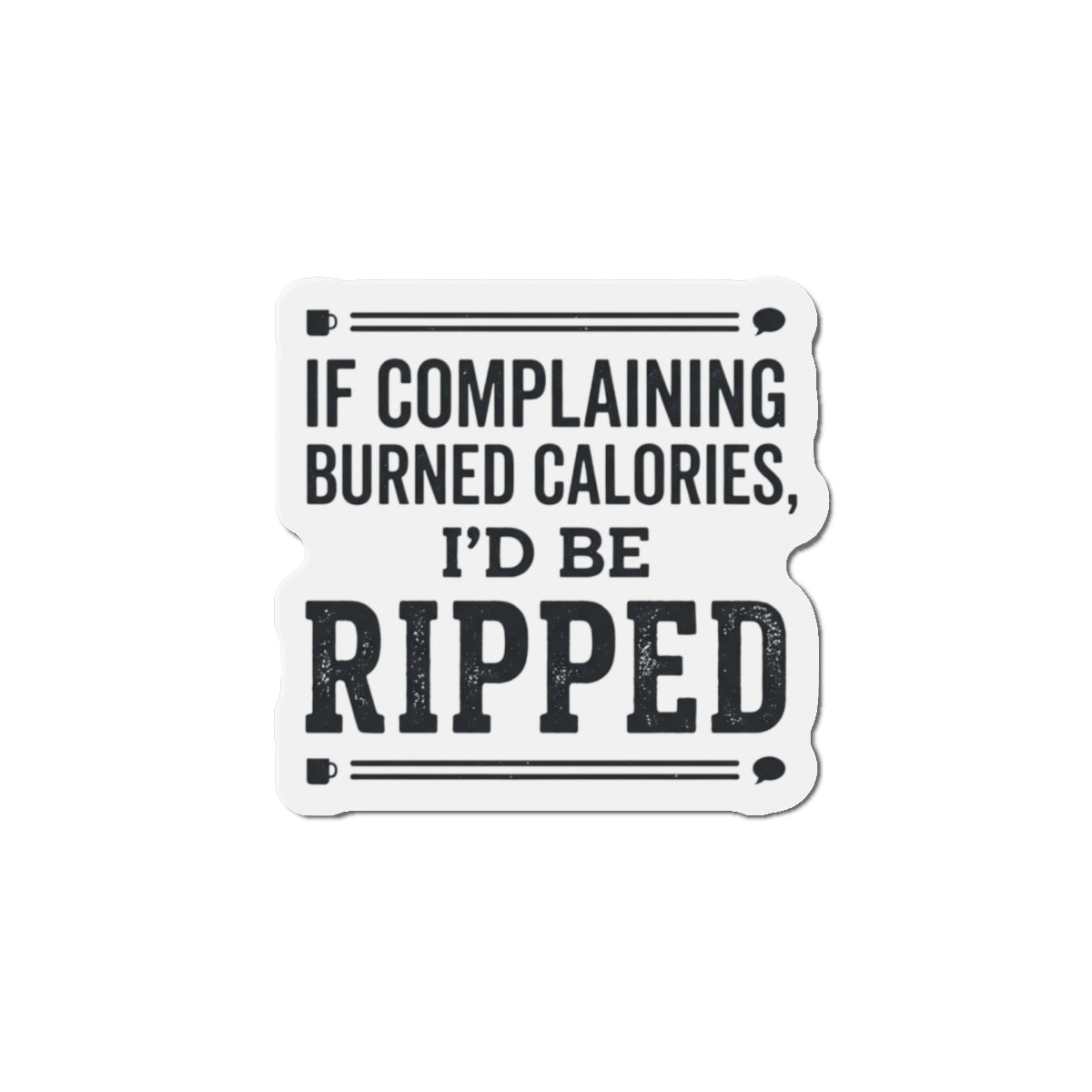 If Complaining Burned Calories Die-Cut Magnets