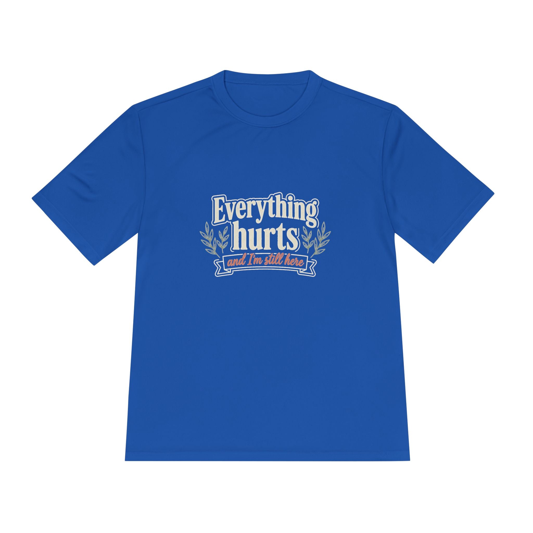 Everything Hurts and I'm Still Here Unisex Moisture Wicking Tee