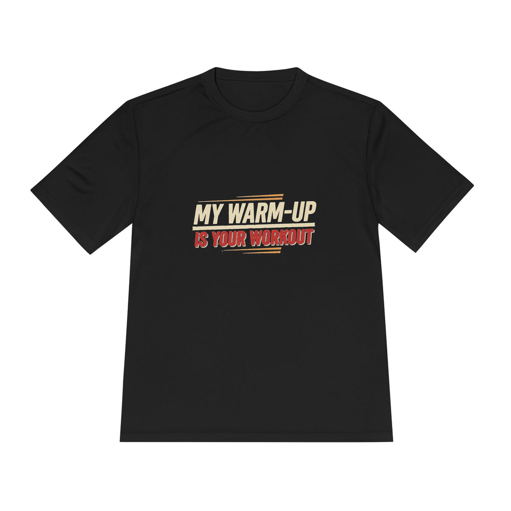 My Warm-Up is Your Workout Unisex Moisture Wicking Tee