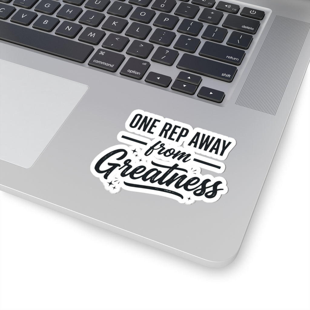 One Rep Away From Greatness Kiss-Cut Stickers