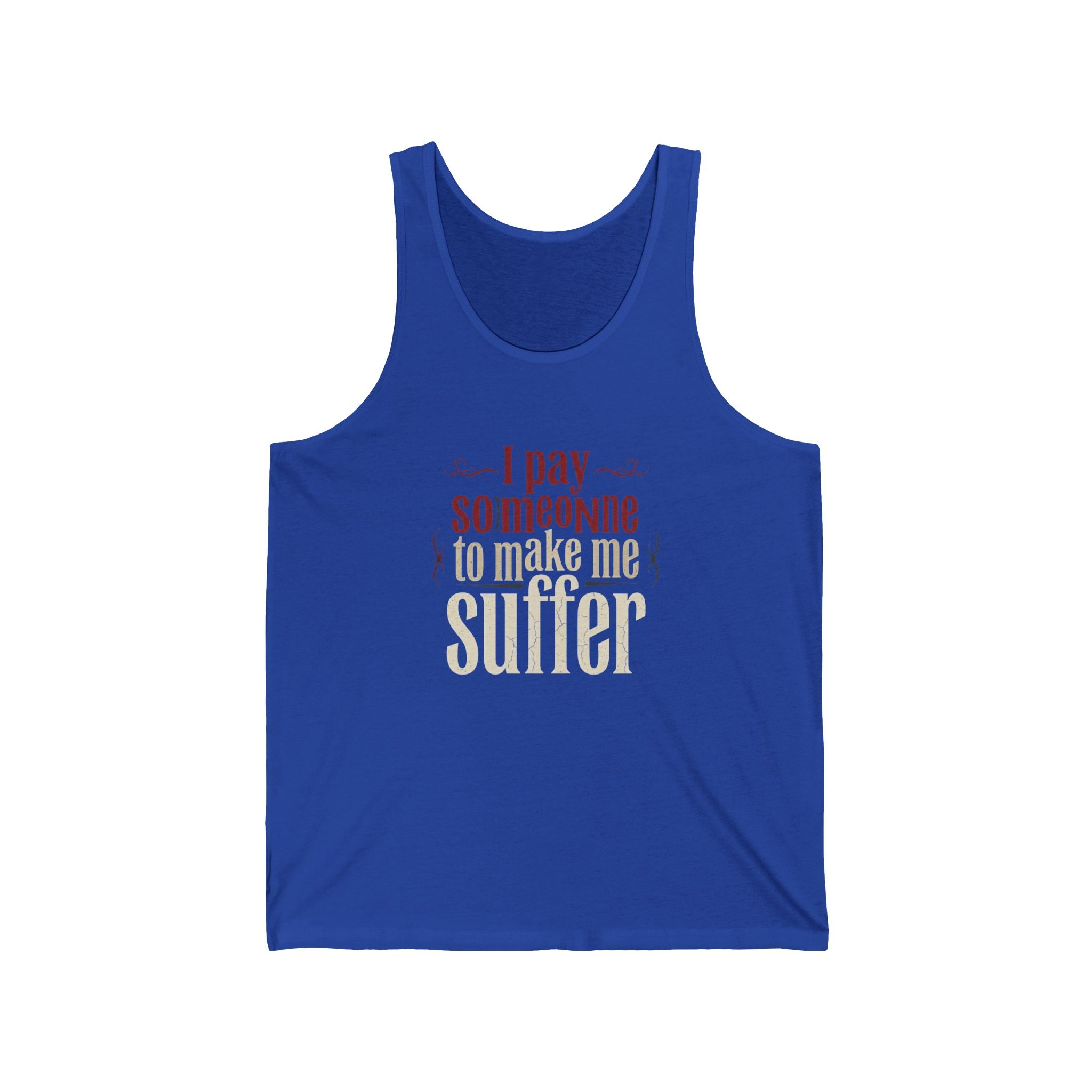I Pay Someone To Make Me Suffer Unisex Jersey Tank