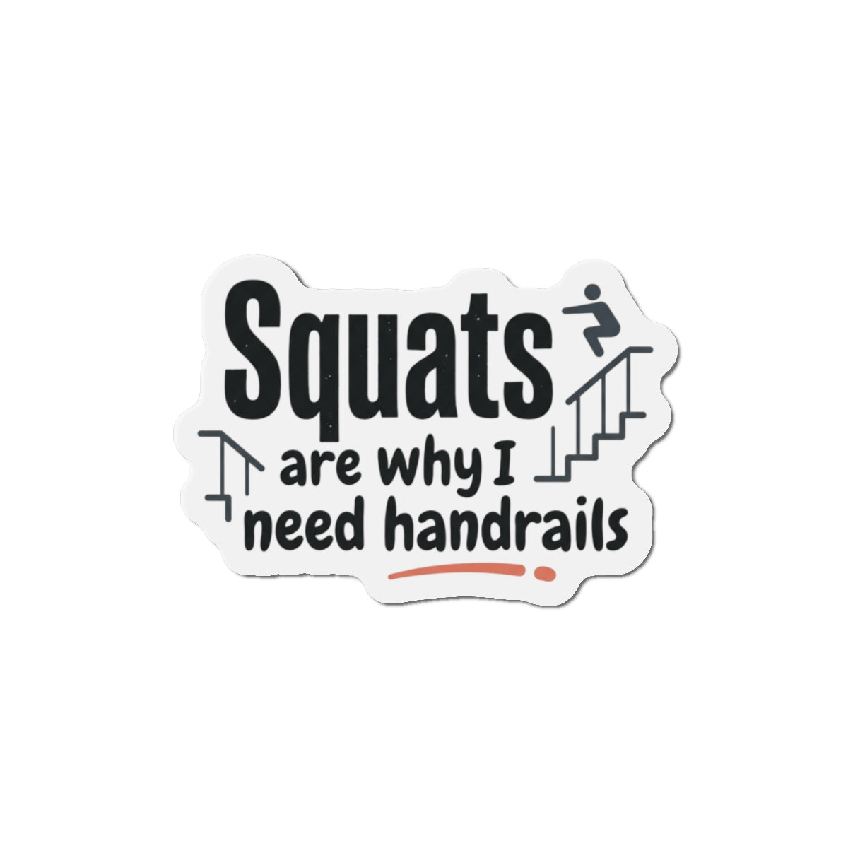 Squats are Why I Need Handrails Die-Cut Magnets
