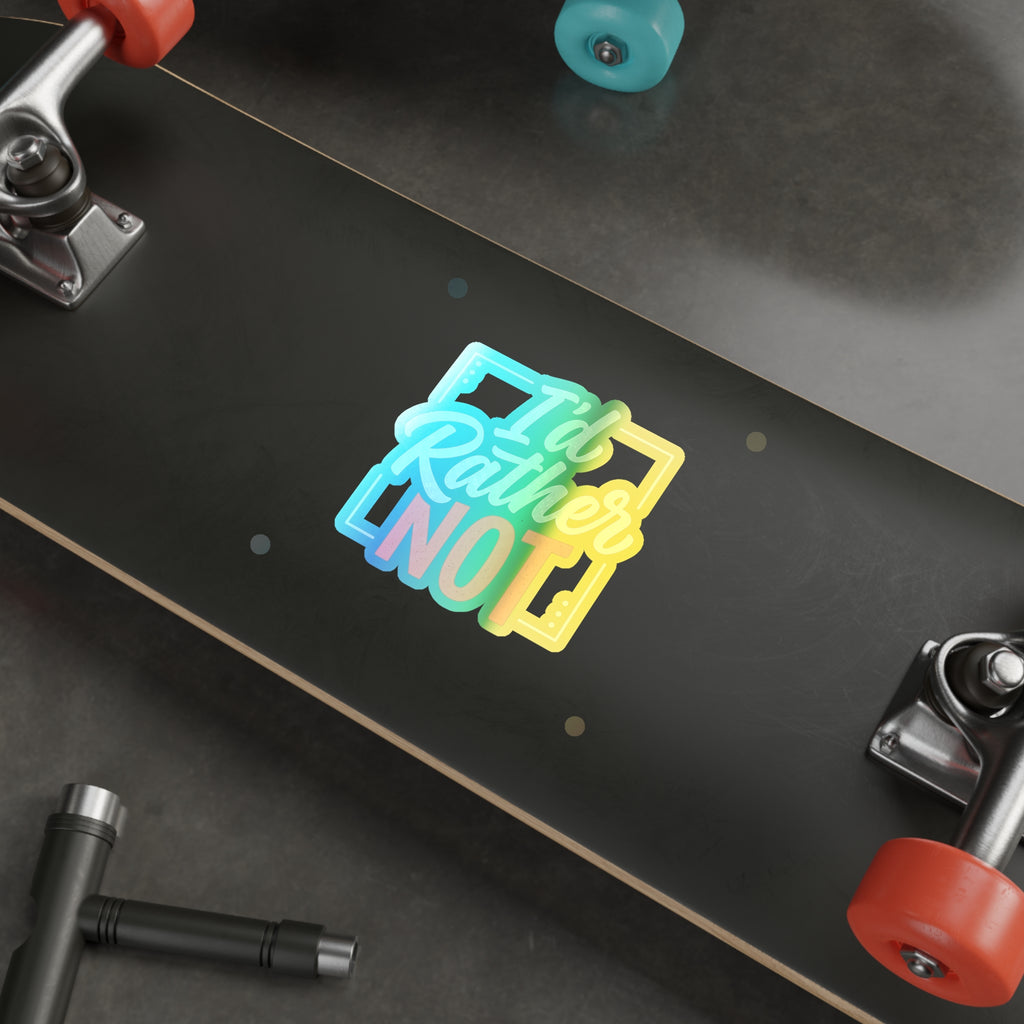 I'd Rather Not Holographic Die-cut Stickers