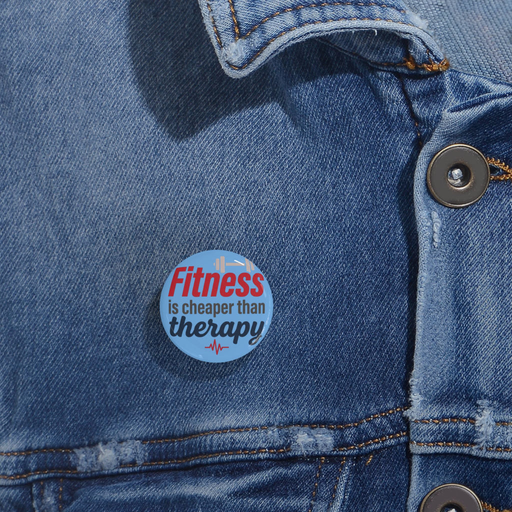 Fitness is Cheaper than Therapy Round Pins