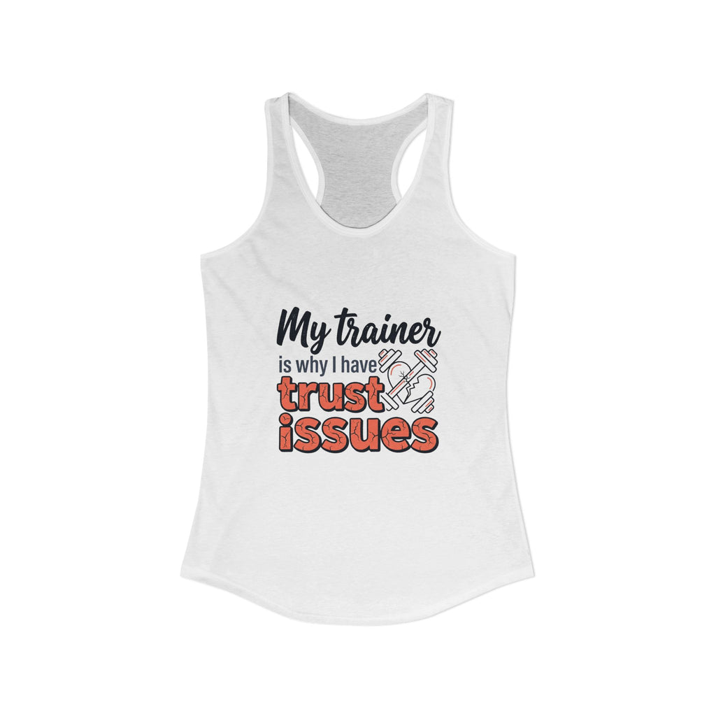My Trainer is Why I Have Trust Issues Women's Ideal Racerback Tank