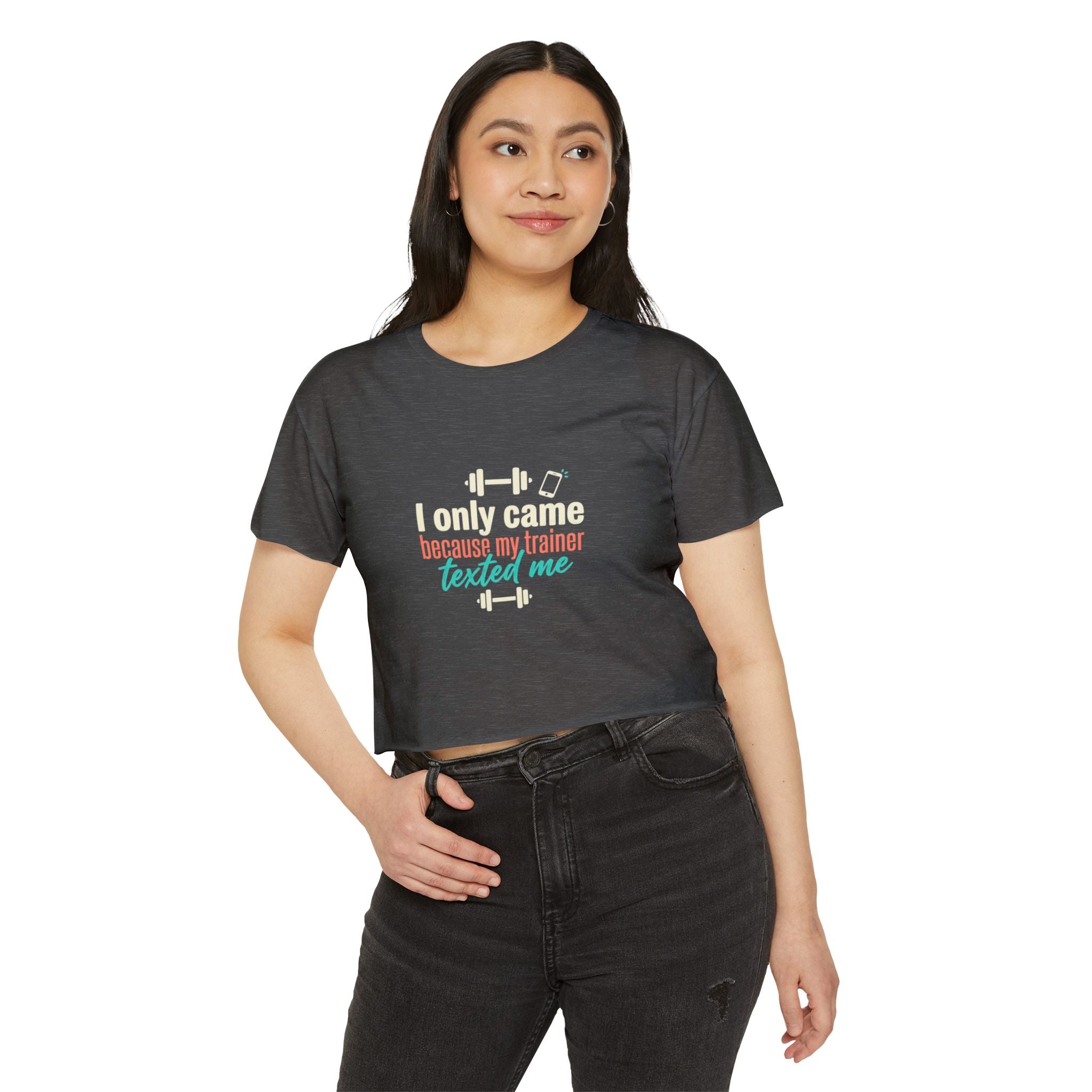 I Only Came Because My Trainer Texted Me Women's Festival Crop Top