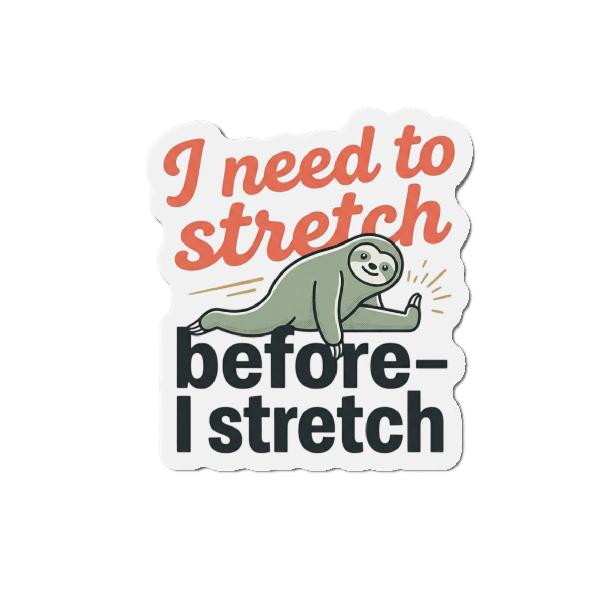 I Need to Stretch Die-Cut Magnets