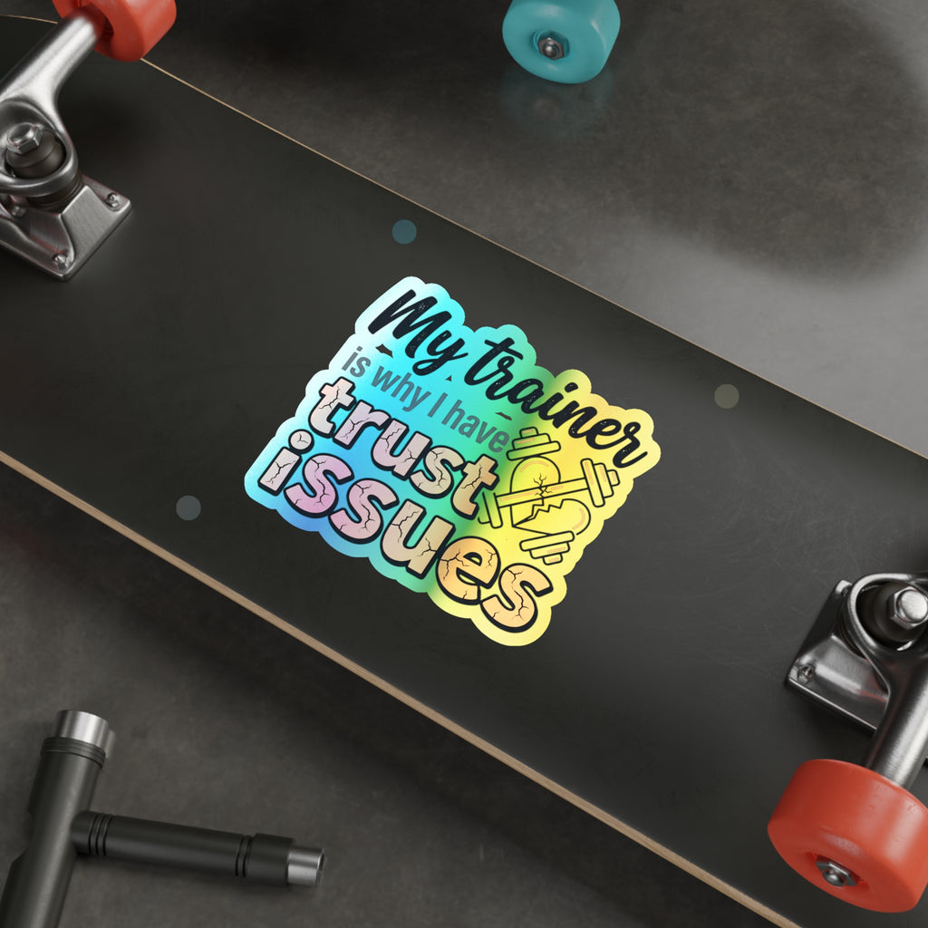 My Trainer is Why I Have Trust Issues Holographic Die-cut Stickers