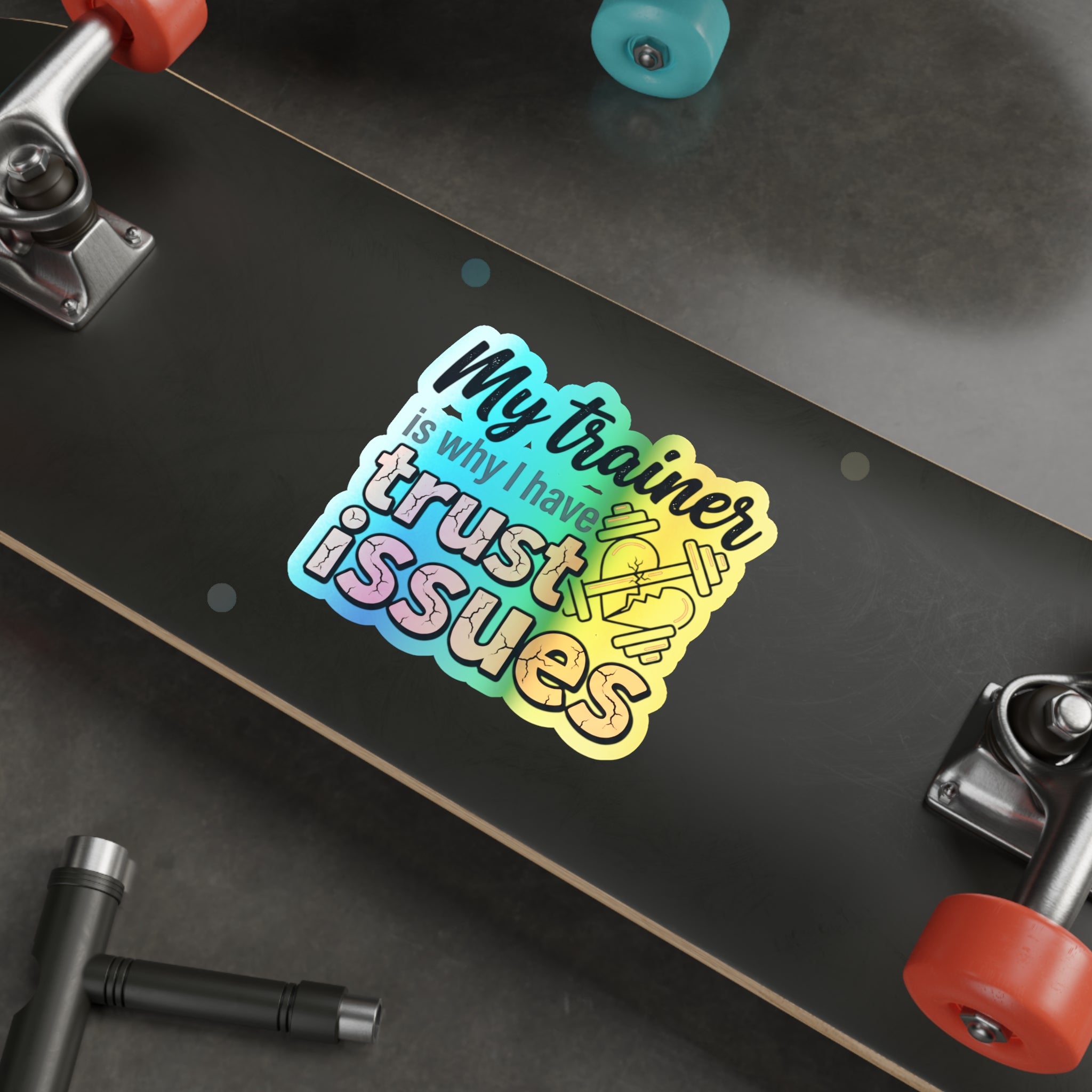 My Trainer is Why I Have Trust Issues Holographic Die-cut Stickers