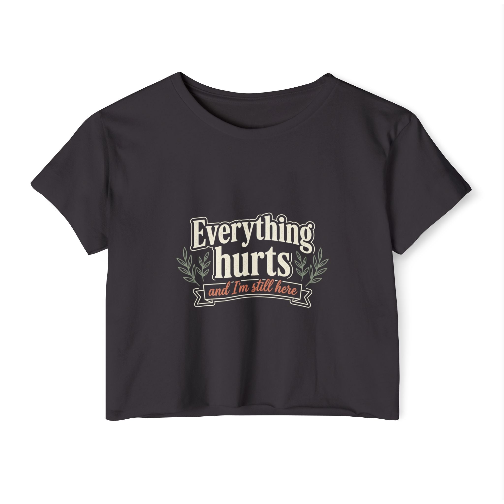 Everything Hurts and I'm Still Here Women's Festival Crop Top
