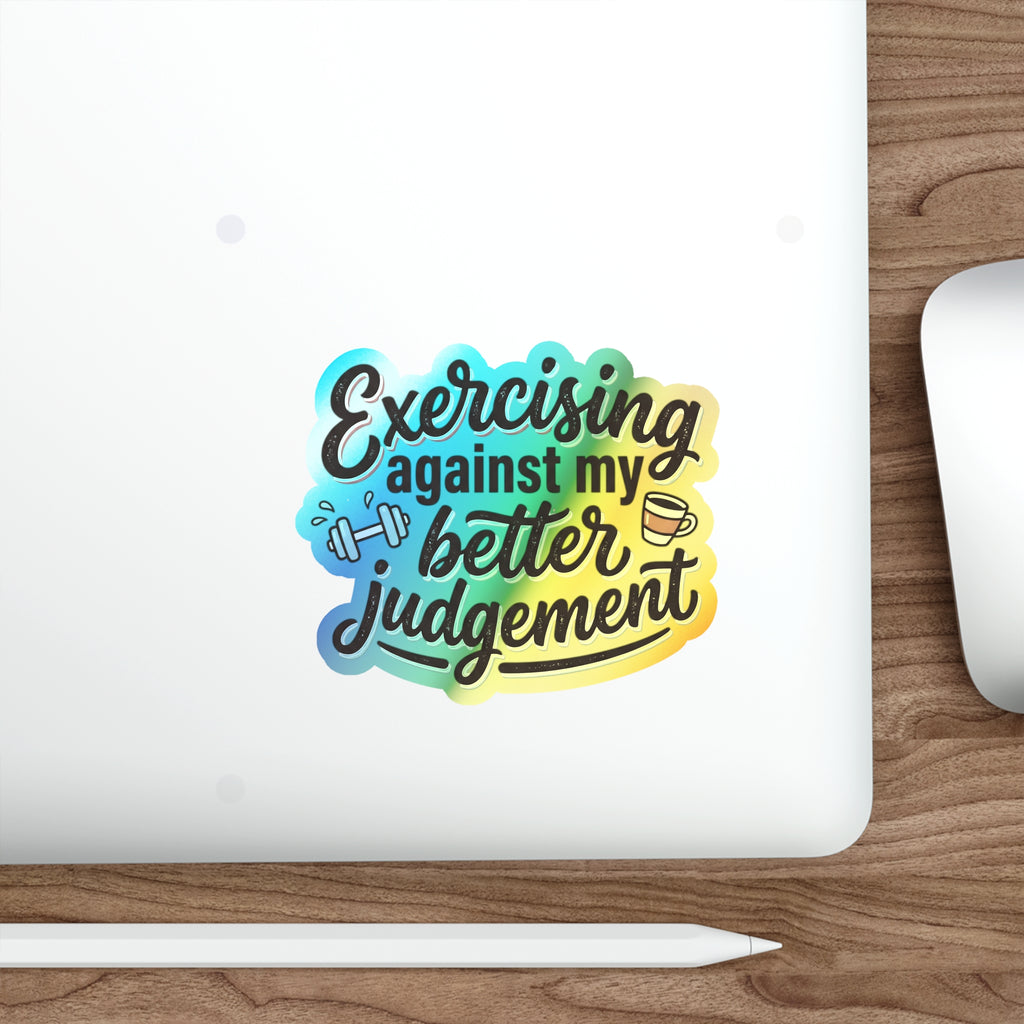 Exercising Against My Better Judgement Holographic Die-cut Stickers
