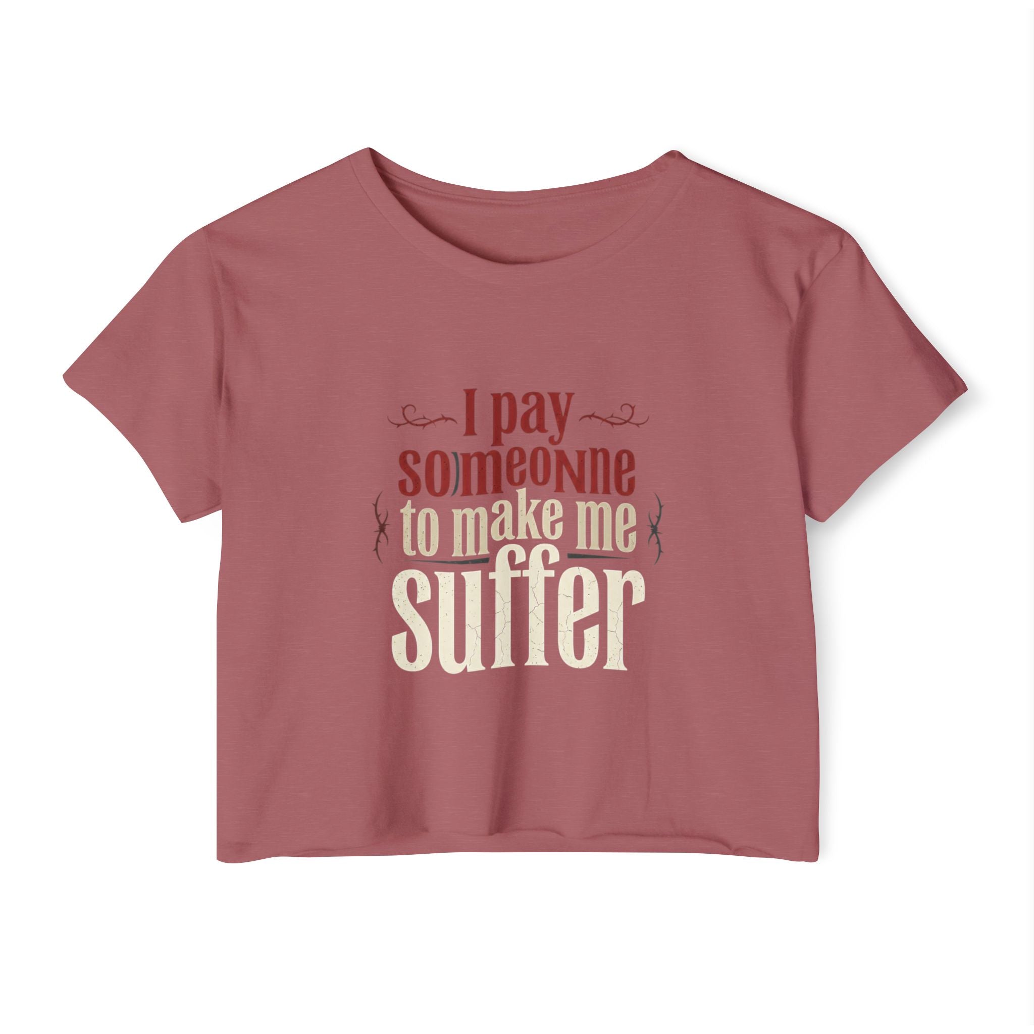 I Pay Someone To Make Me Suffer Women's Festival Crop Top