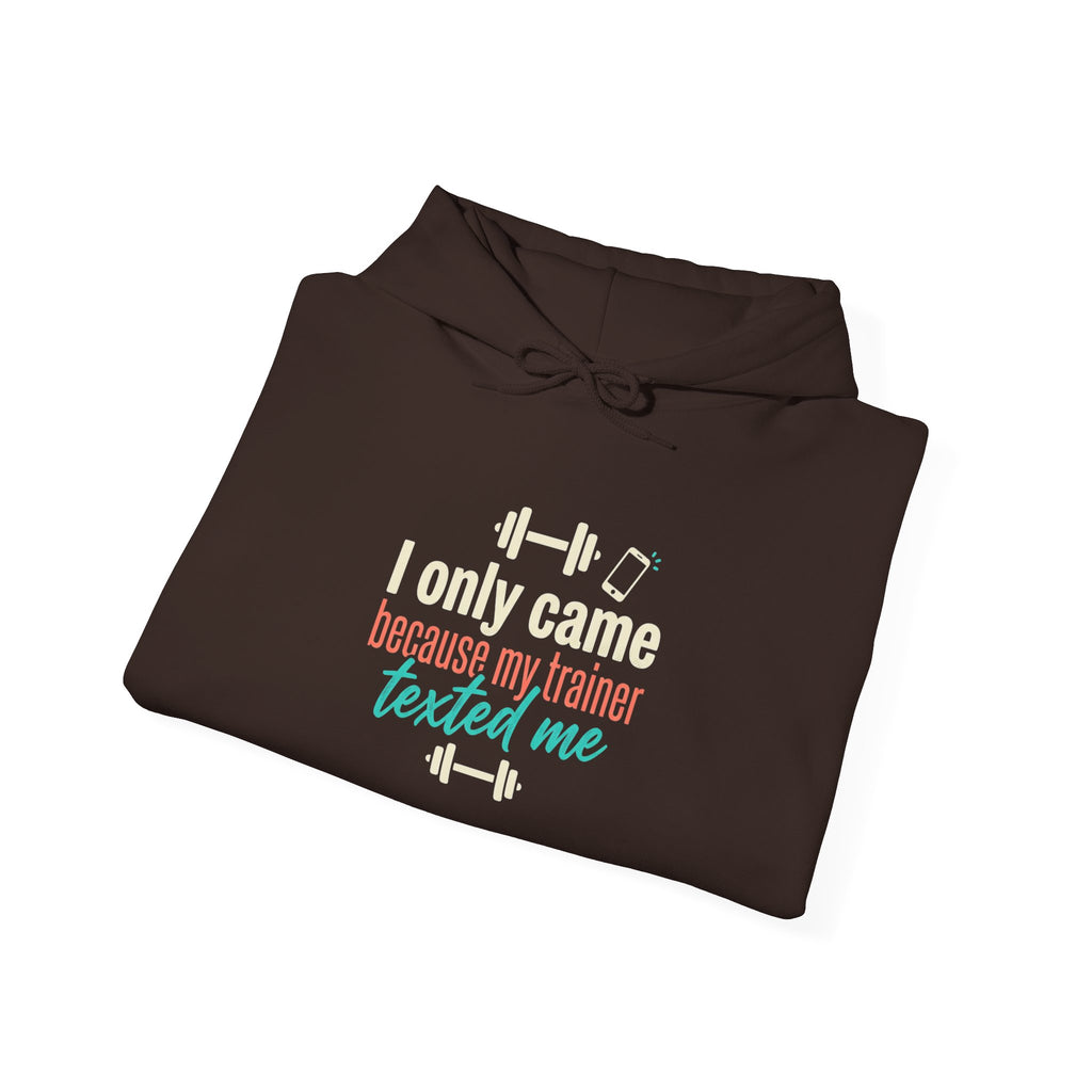 I Only Came Because My Trainer Texted Me Unisex Heavy Blend™ Hooded Sweatshirt