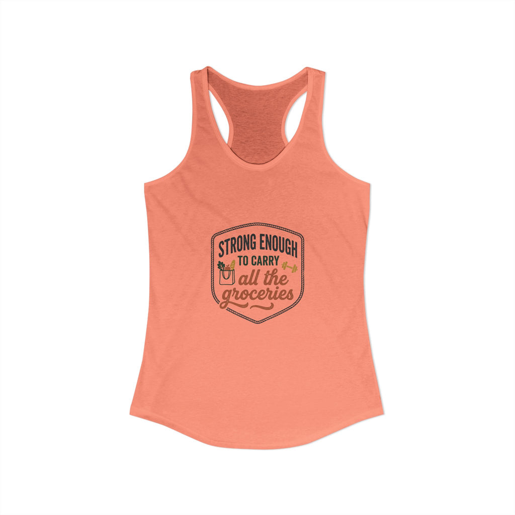 Strong Enough to Carry All the Groceries Women's Ideal Racerback Tank