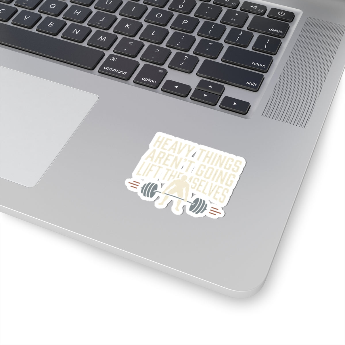 Heavy Things Aren't Going to Lift Themselves Kiss-Cut Stickers